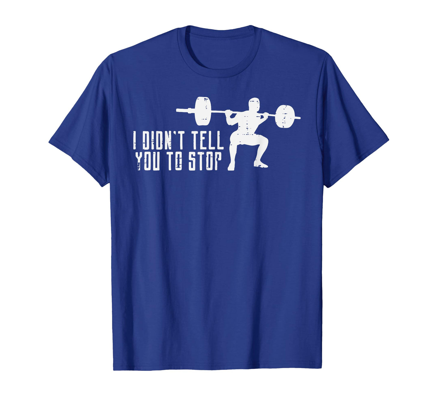 Workout I Didnt Tell You To Stop Gym Trainer Coach Men Women T-Shirt