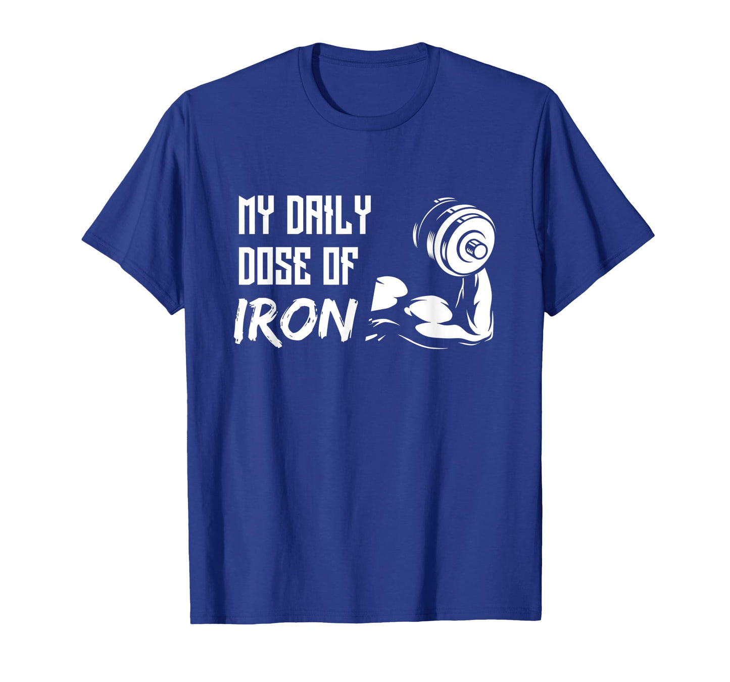 My Daily Dose Of Iron - Gym Training Design for Workout T-Shirt