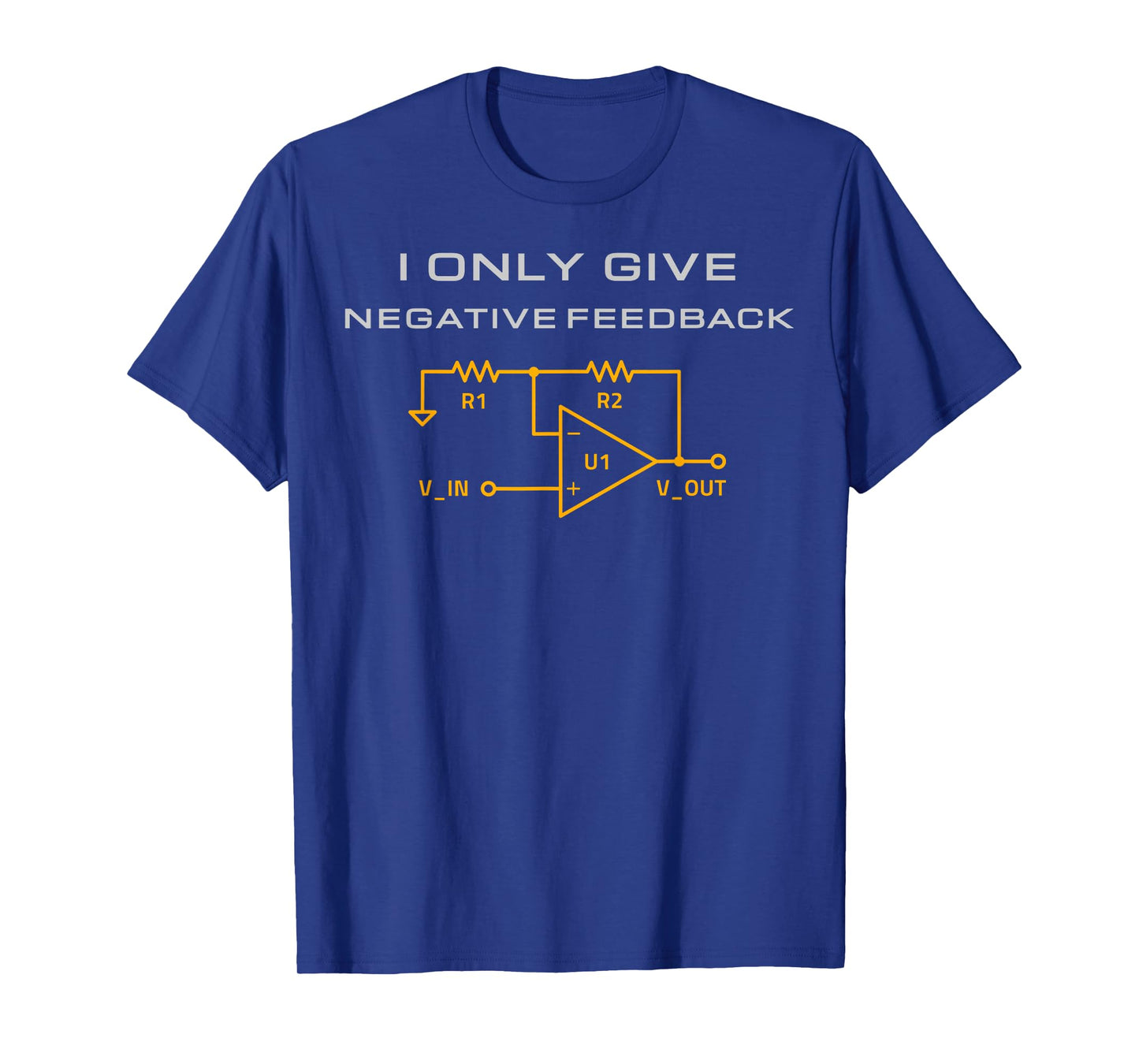 I Only Give Negative Feedback Funny Electrical Engineering T-Shirt
