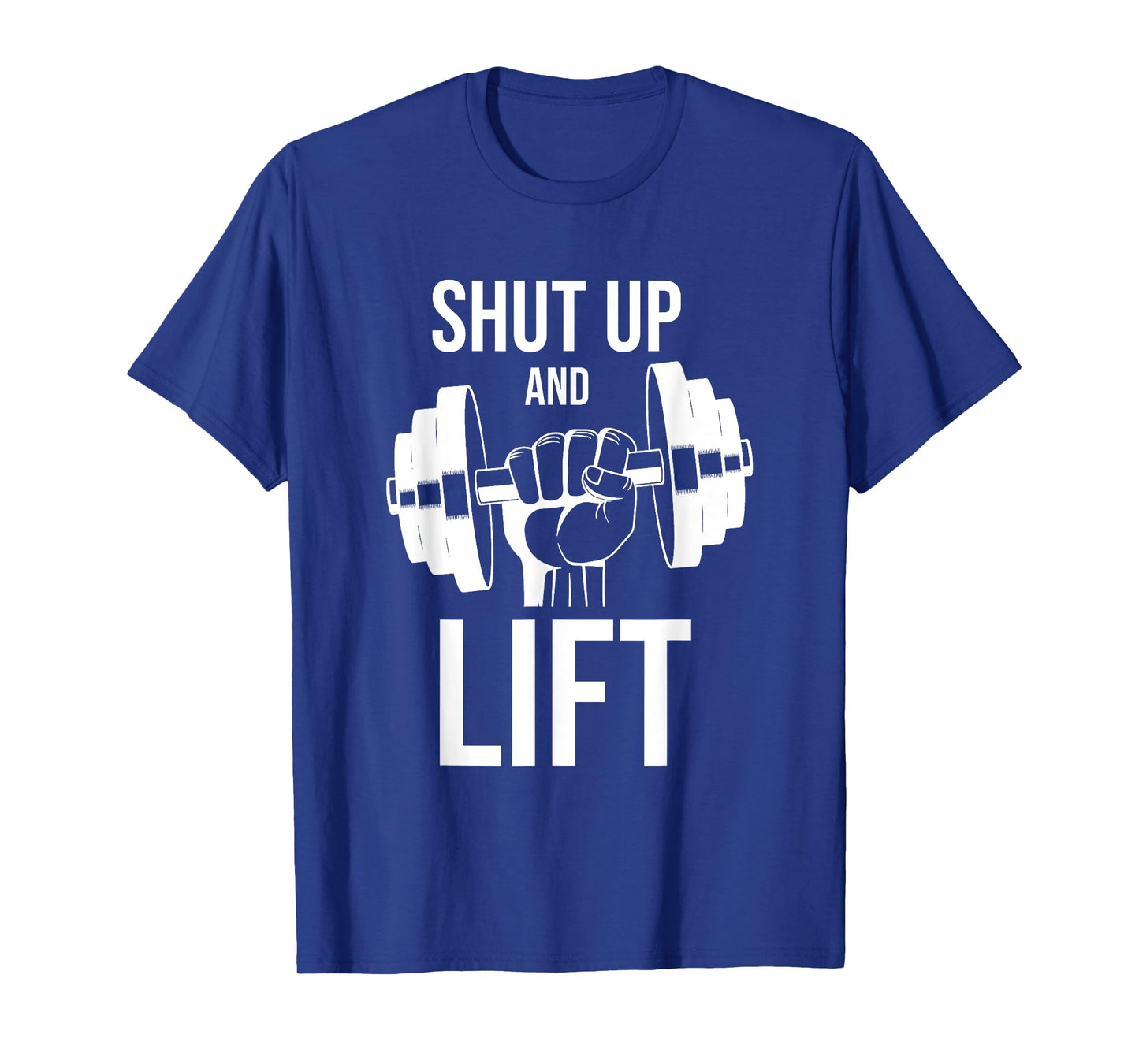 Gym | Shut Up And Lift | Body Building | Body Builder | Gym T-Shirt