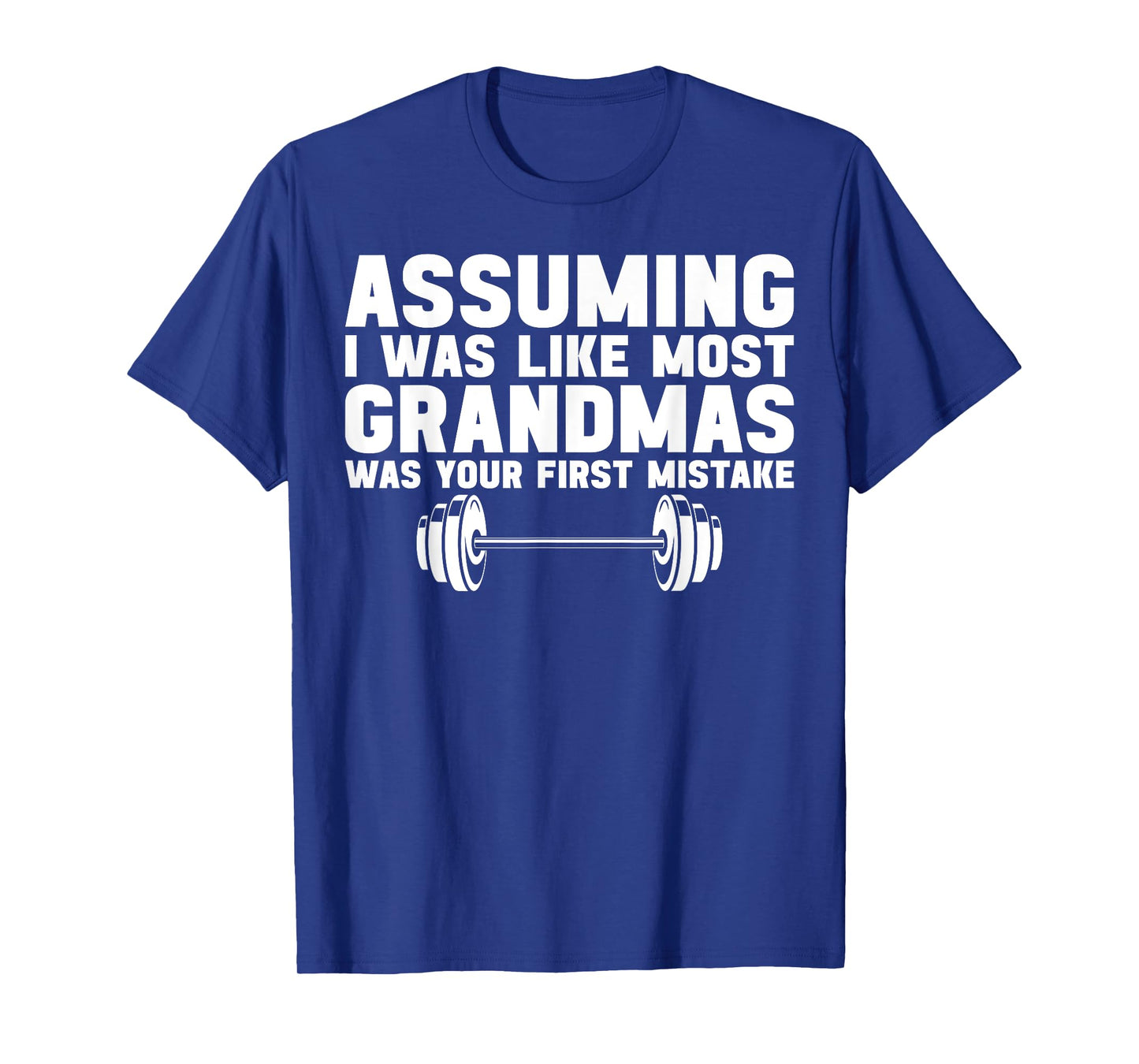 Assuming I Was Like Most Grandmas Was Your First Mistake T-Shirt