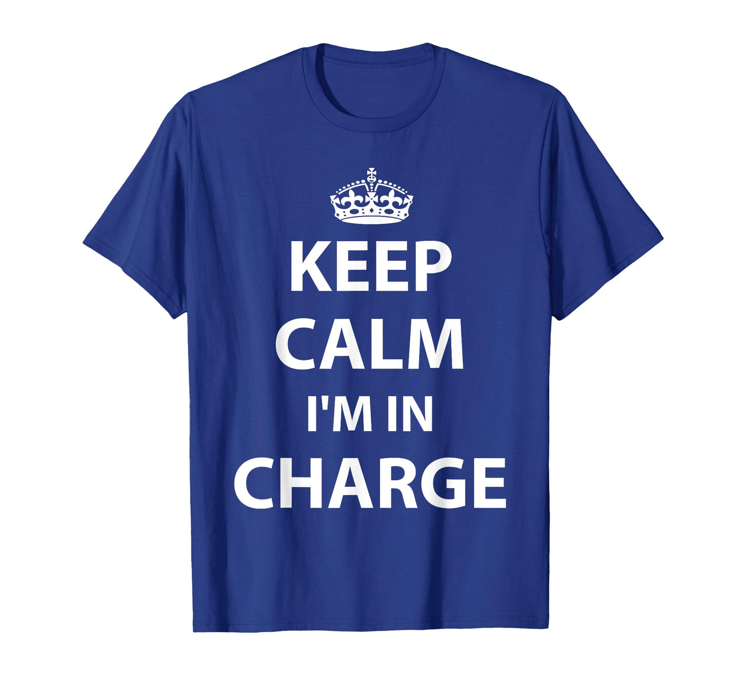 Keep Calm I'm in Charge Responsible Business T-Shirt T-Shirt