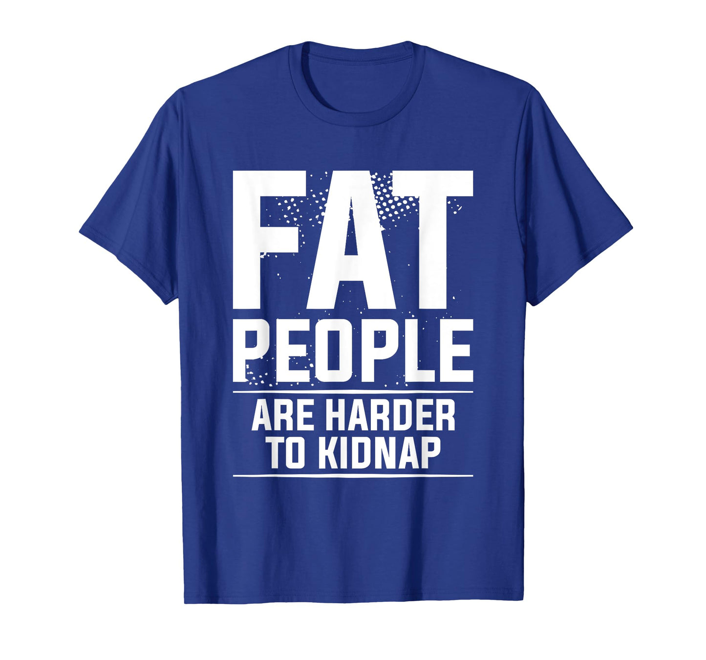 Fat People Are Harder To Kidnap Weight Loss Workout T-Shirt