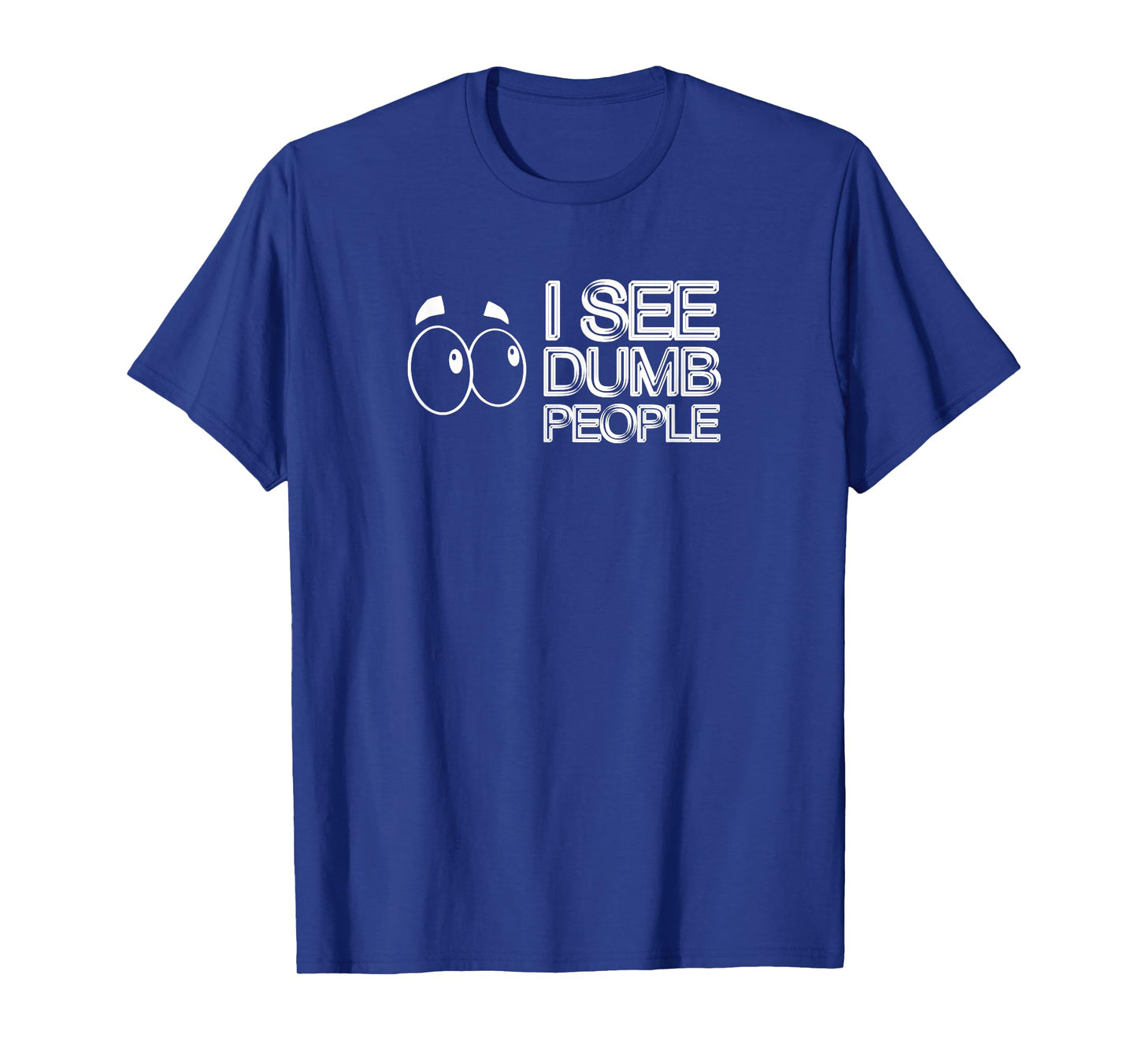 I SEE DUMB PEOPLE Funny Tee Design D901 T-Shirt