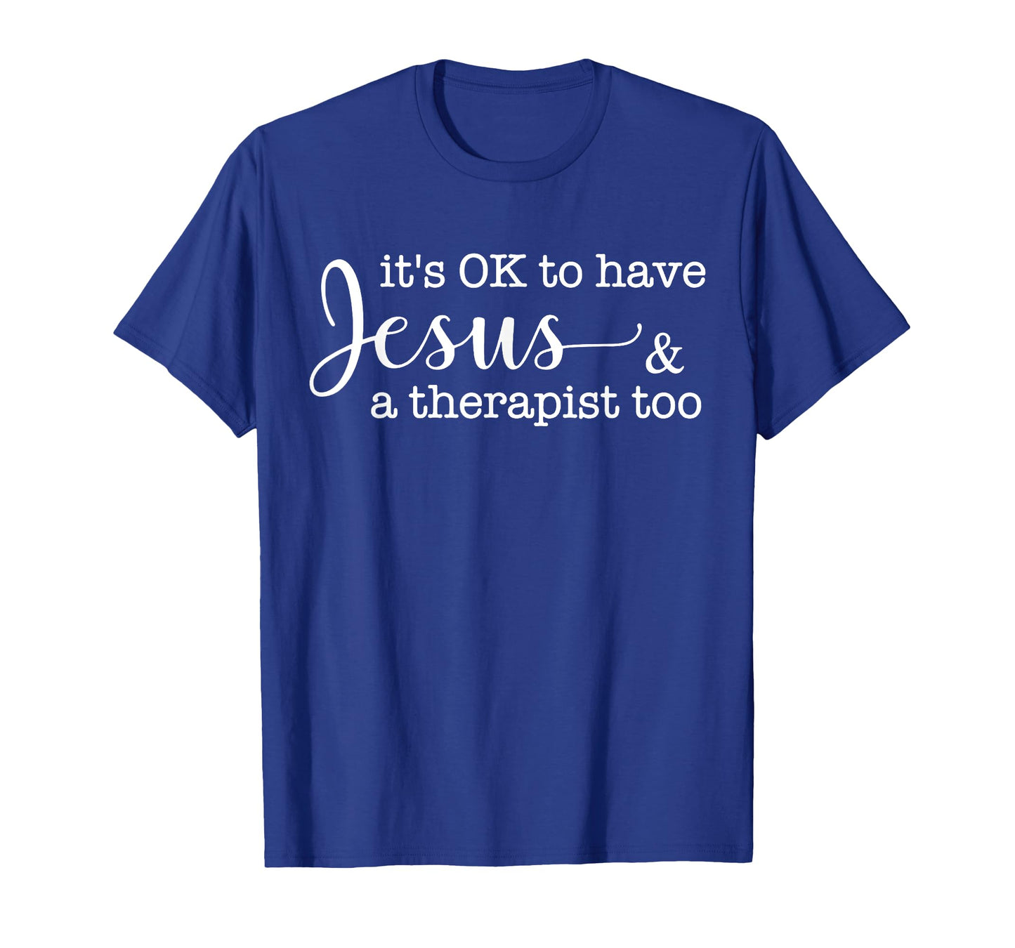 It's Ok To Have Jesus And A Therapist Too T-Shirt