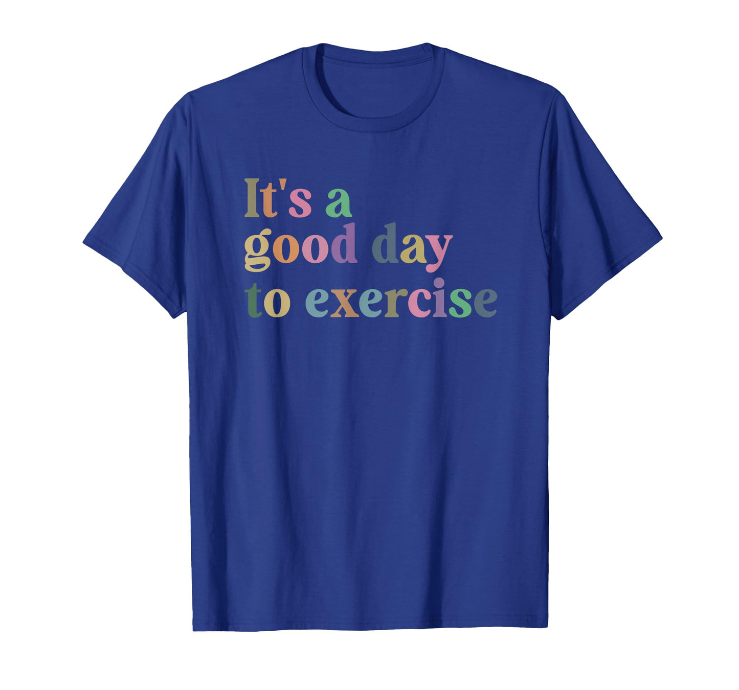 It's A Good Day To Exercise Funny Motivation Gym Exercise T-Shirt
