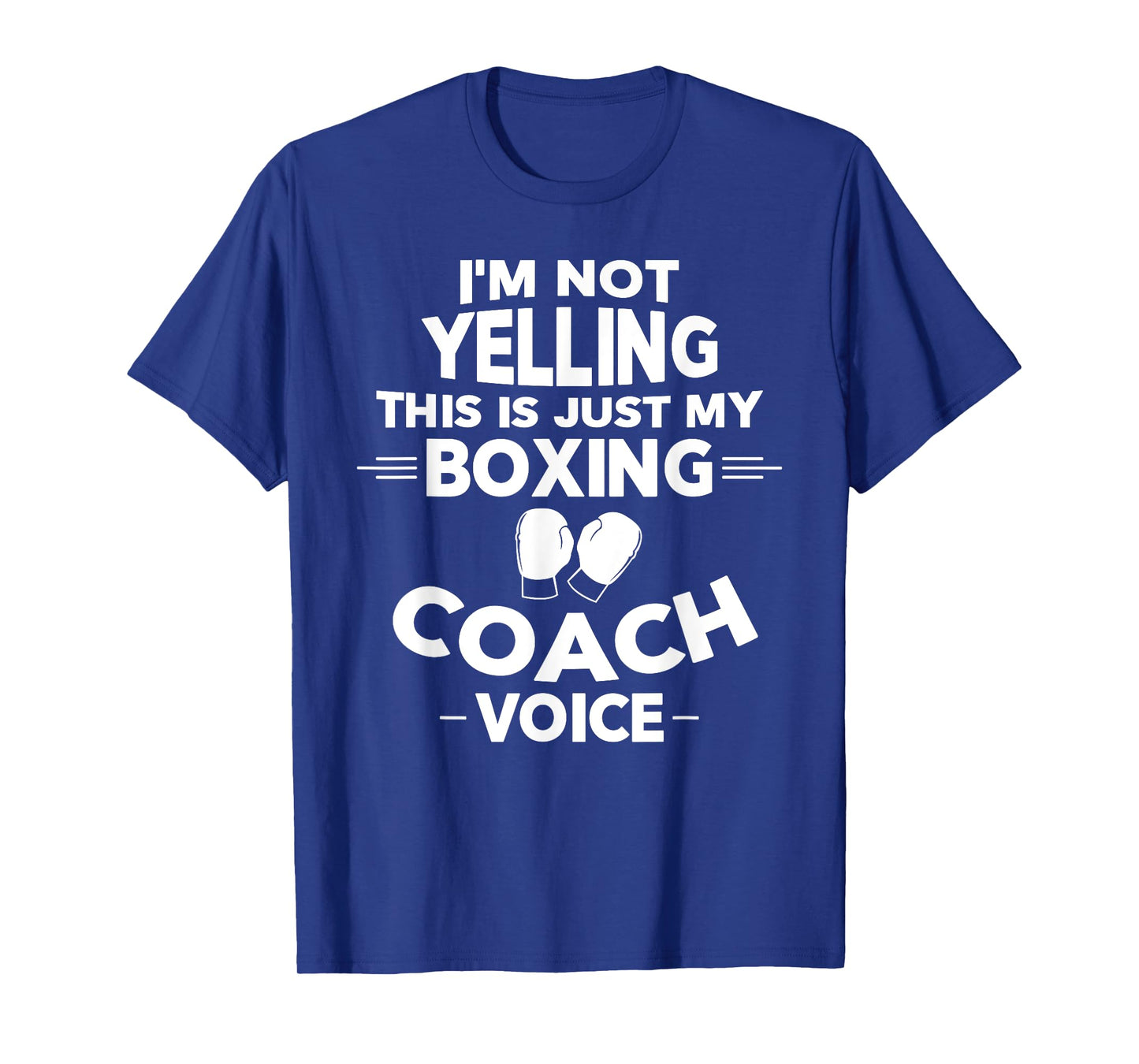 I'm Not Yelling This Is Just My Boxing Coach Voice T-Shirt T-Shirt