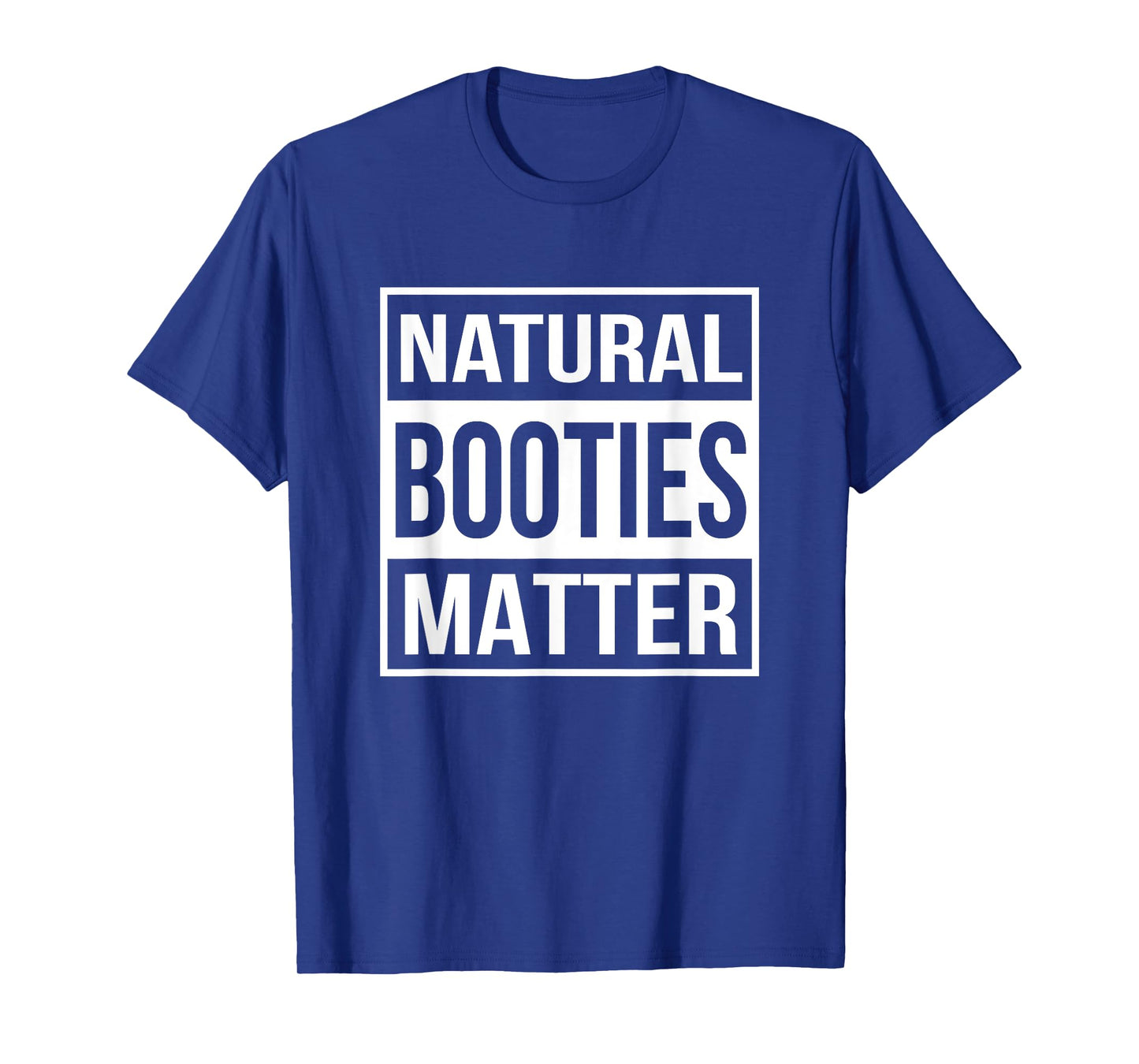 Natural Booties Matter Funny Workout T-Shirt T-Shirt