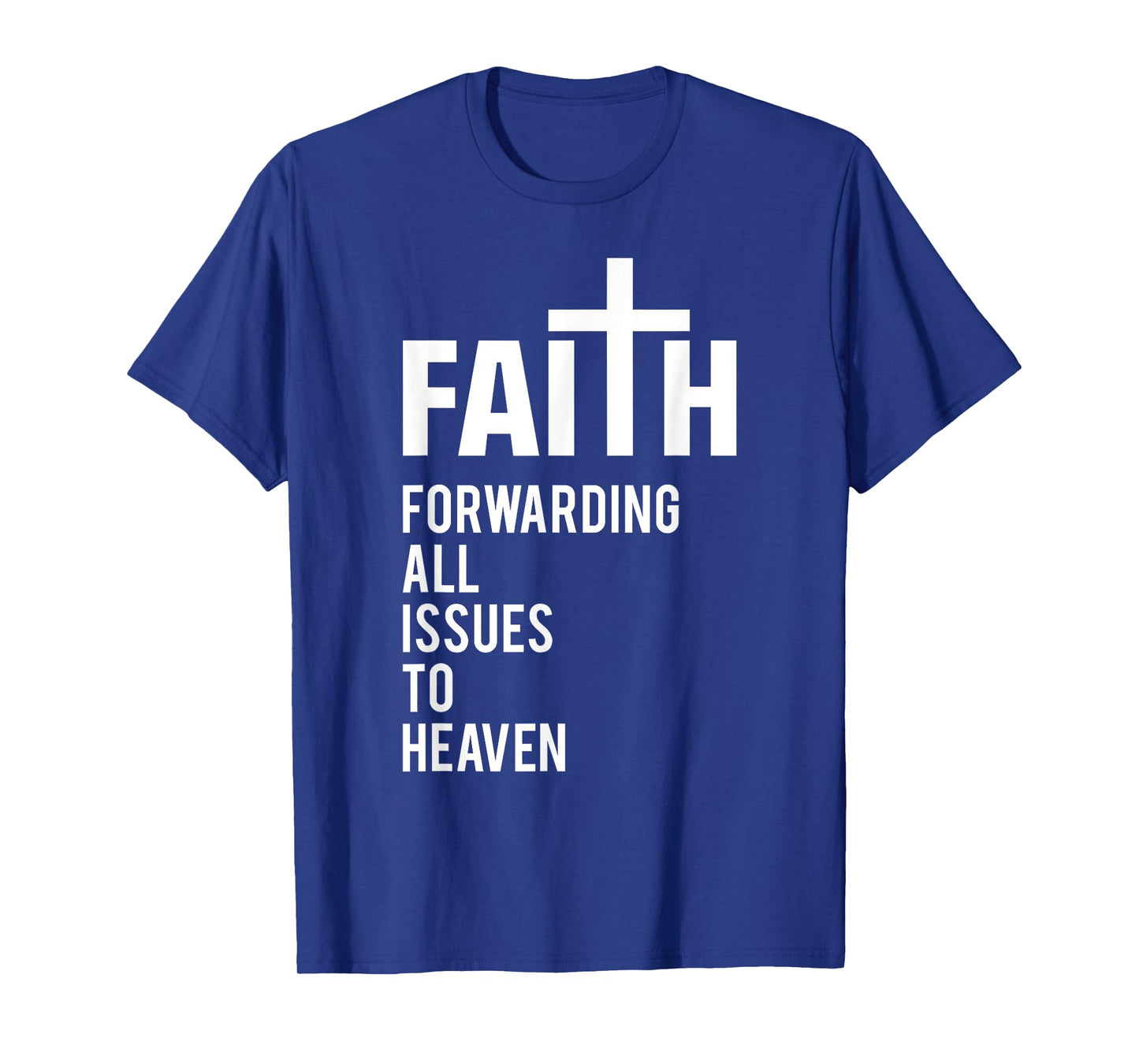 Faith Forwarding All Issues To Heaven T-Shirt