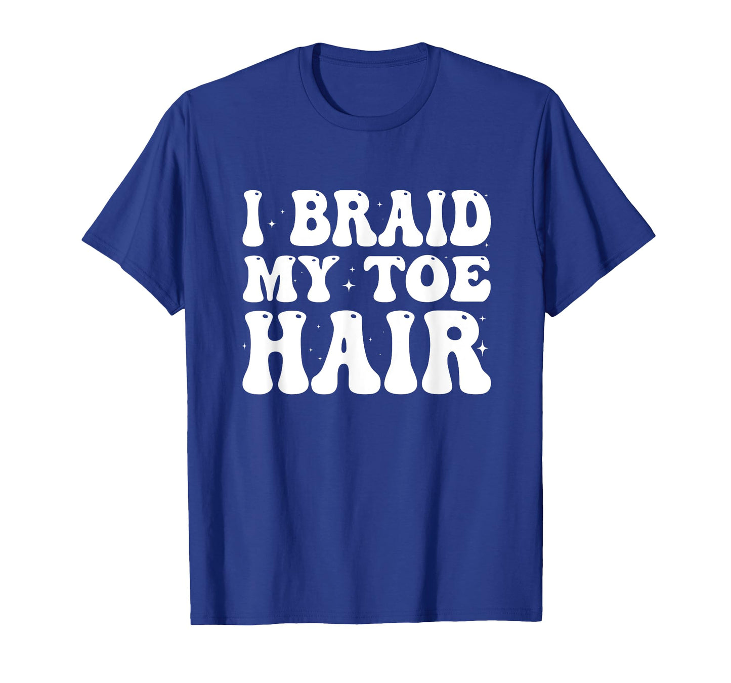 Funny I Braid My Toe Hair Embarrassing Inappropriate Meme T-Shirt