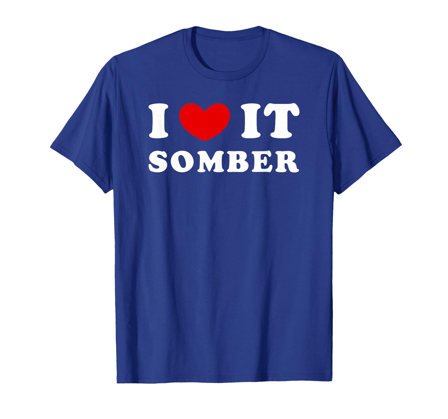 I Love It Somber, I Heart It Somber T-Shirt