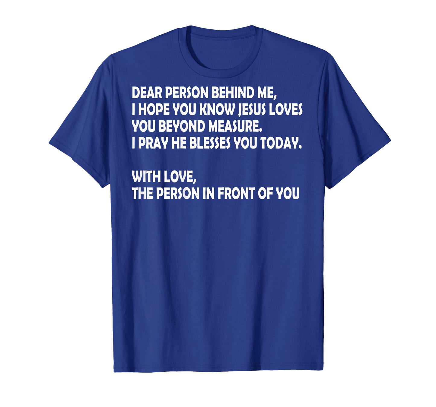 Dear Person Behind Me I Hope You Know Jesus Loves You (back) T-Shirt