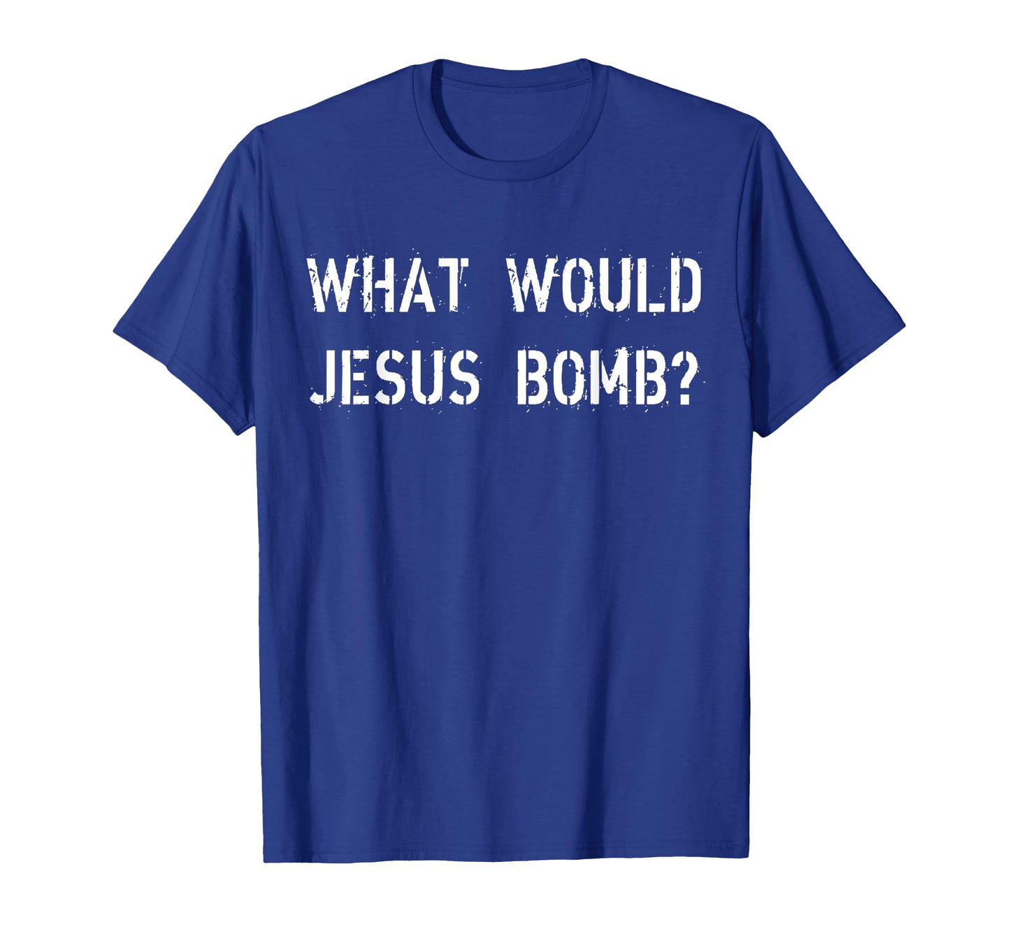 What Would Jesus Bomb Funny War, Peace, And The Christian T-Shirt