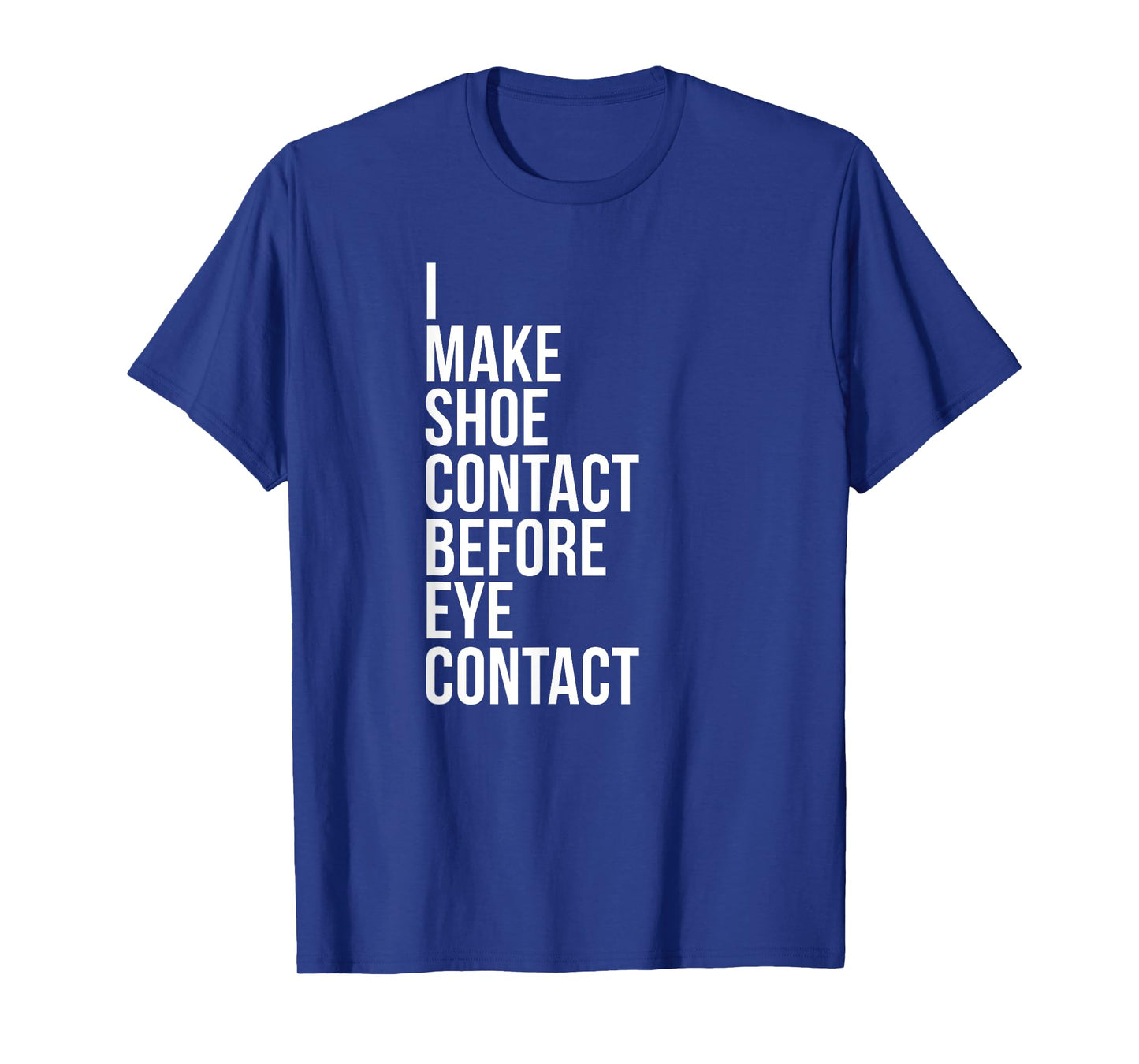 Make Shoe Contact Before Eye Contact Sneaker Collector T-Shirt
