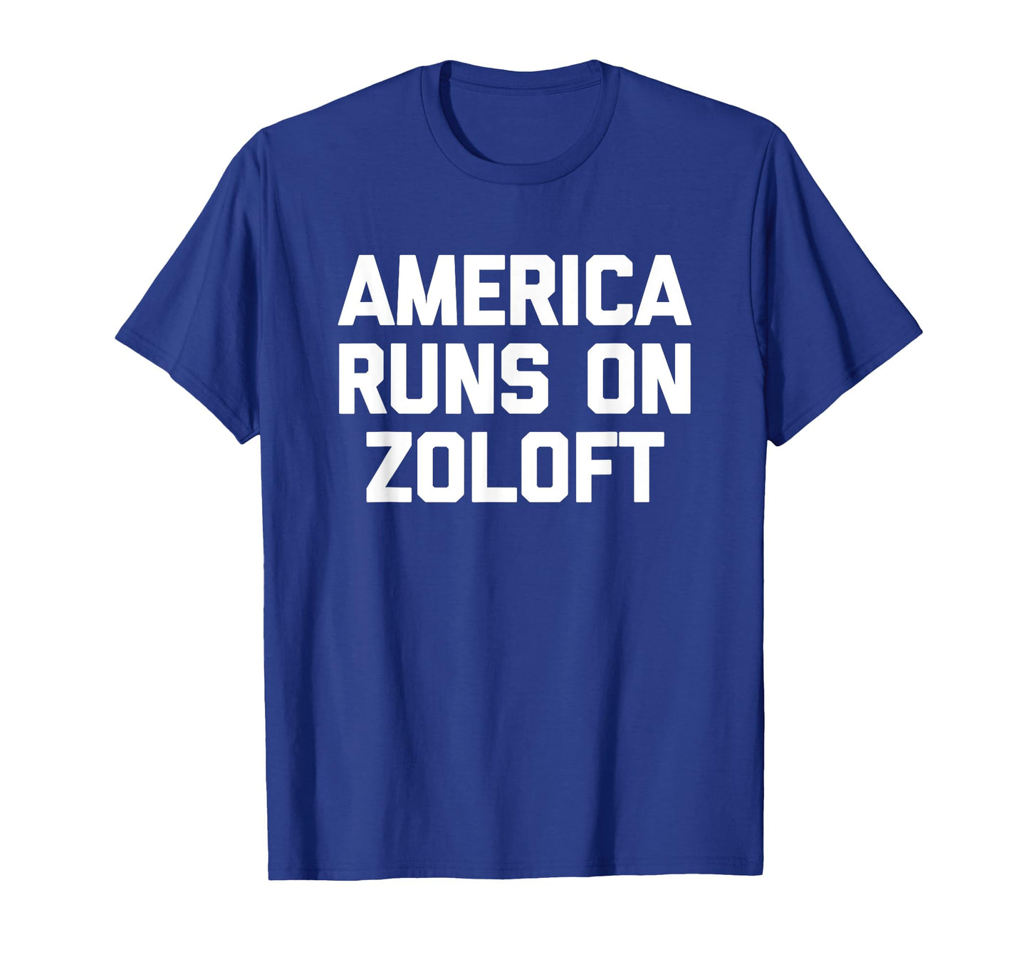 America Runs On Zoloft - Funny Saying Sarcastic Novelty T-Shirt