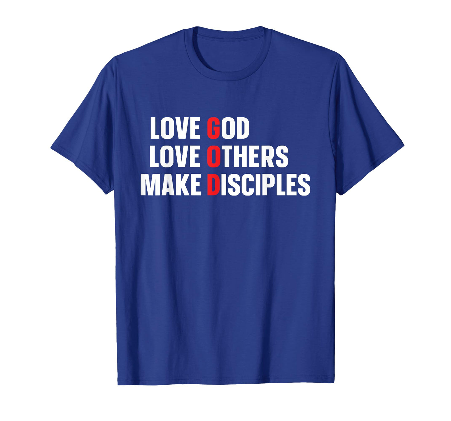 Love God Love Others Make Disciples T-Shirt