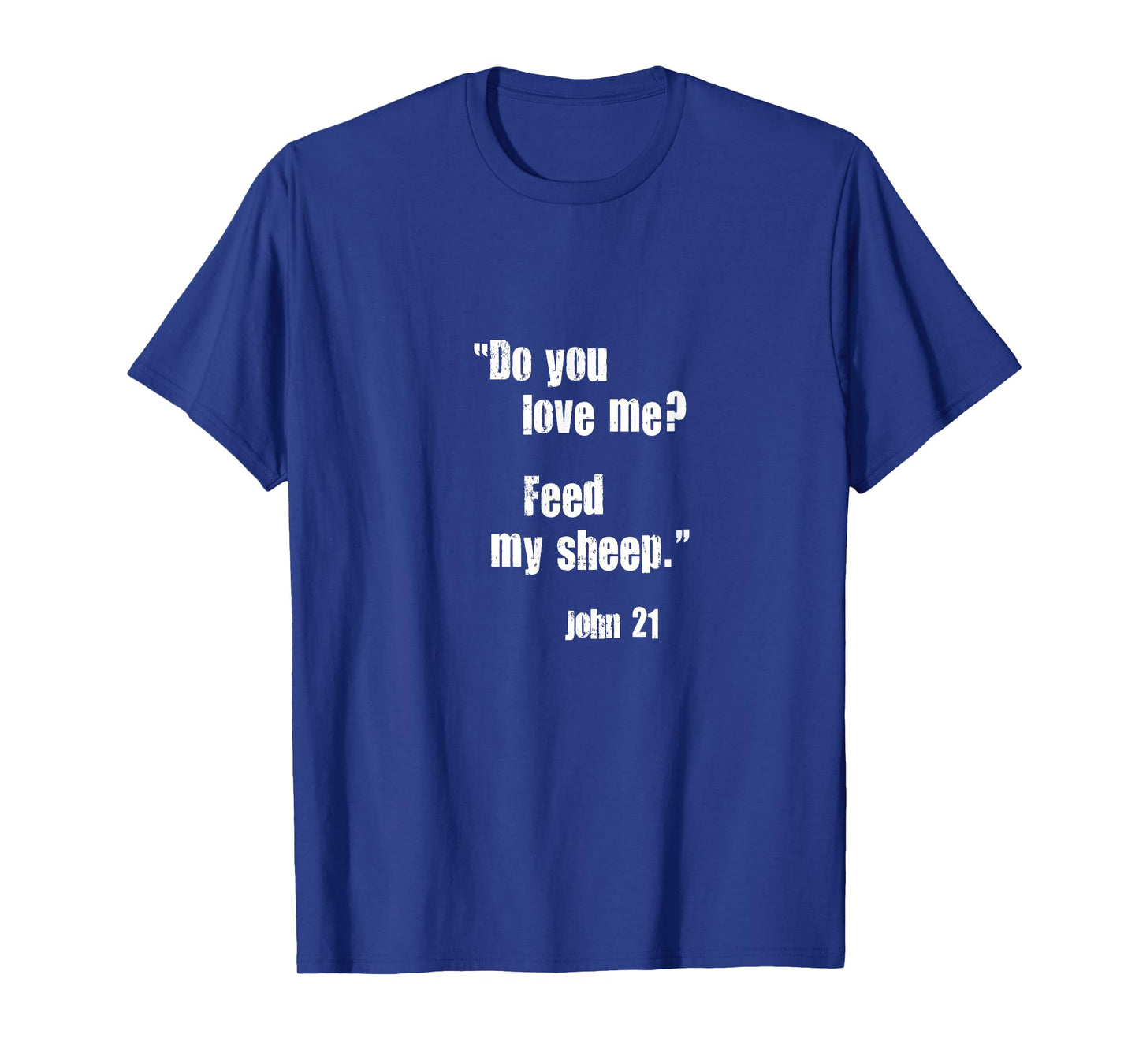 Do You Love Me? Feed My Sheep. Jesus Quote Bible John 21 T-Shirt