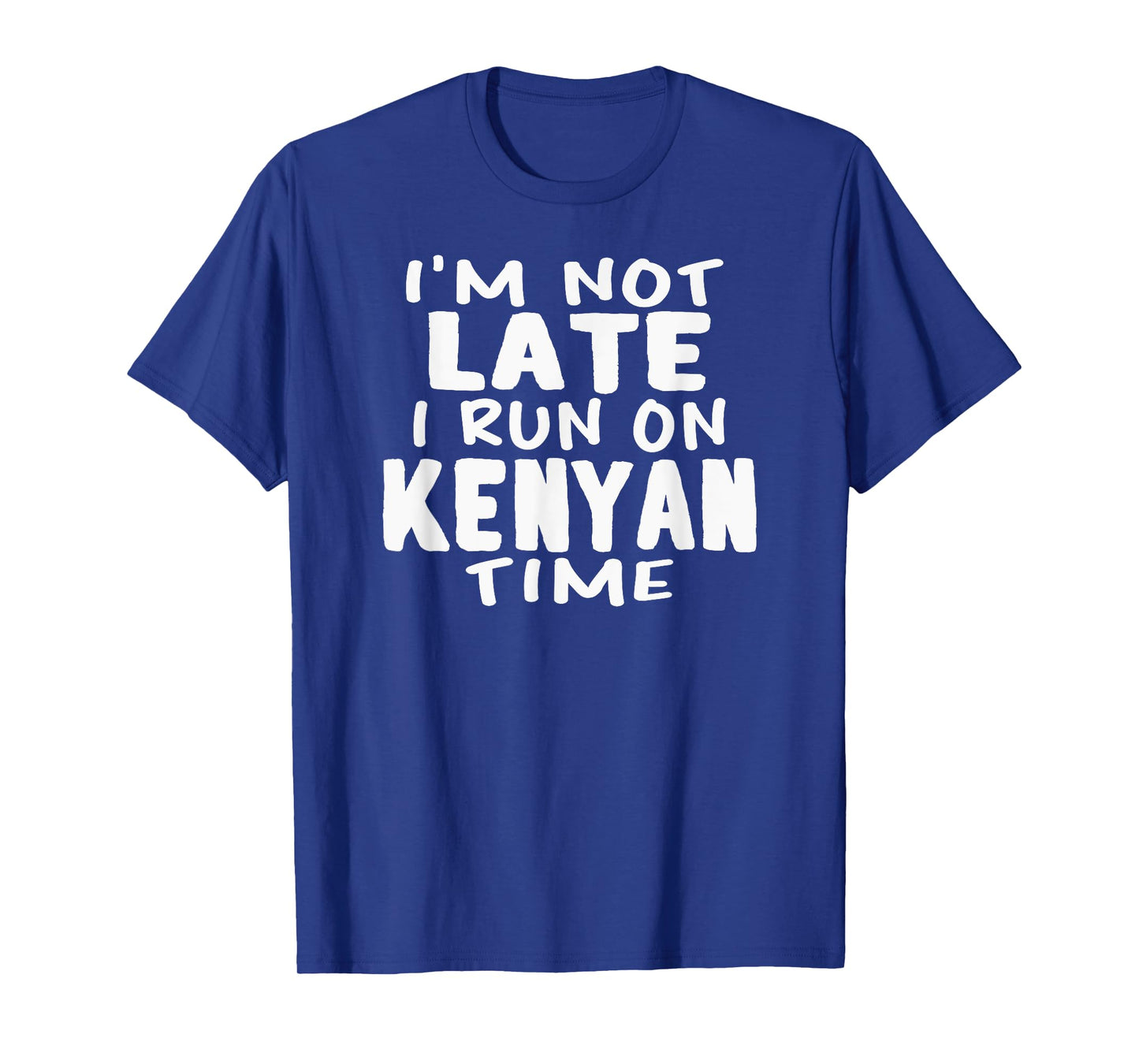 I'm Not Late I Run On Kenyan Time Kenya LOL Funny T-shirt