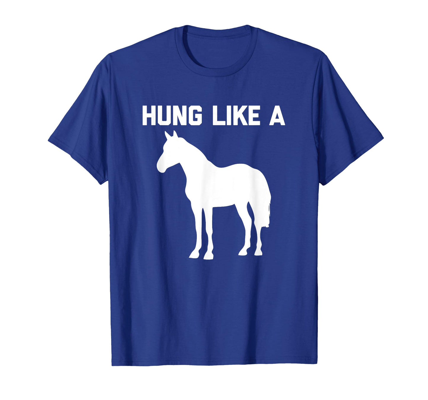 Hung Like A Horse T-Shirt funny saying funny shirt for men T-Shirt