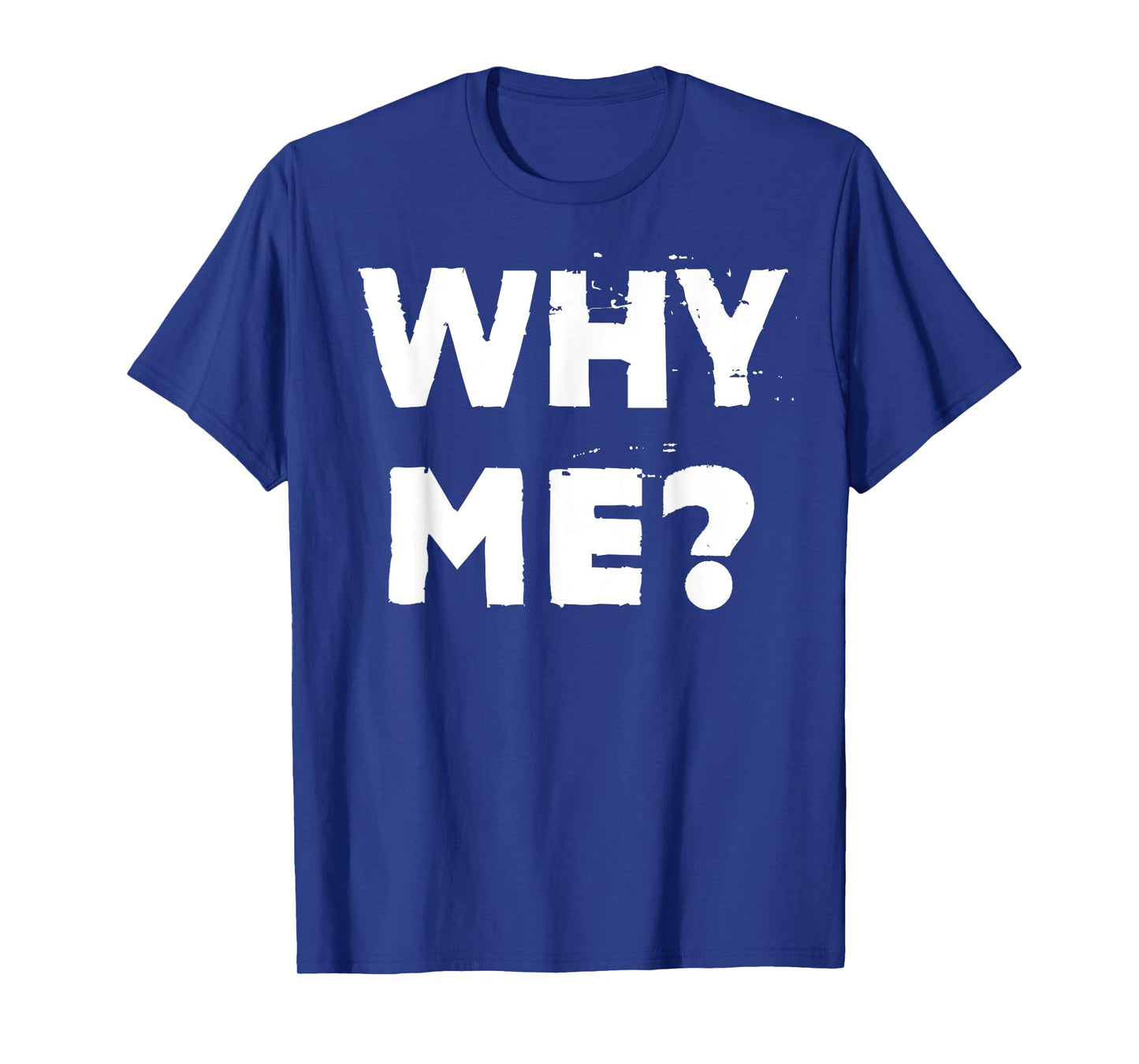 Why Me? T-Shirt