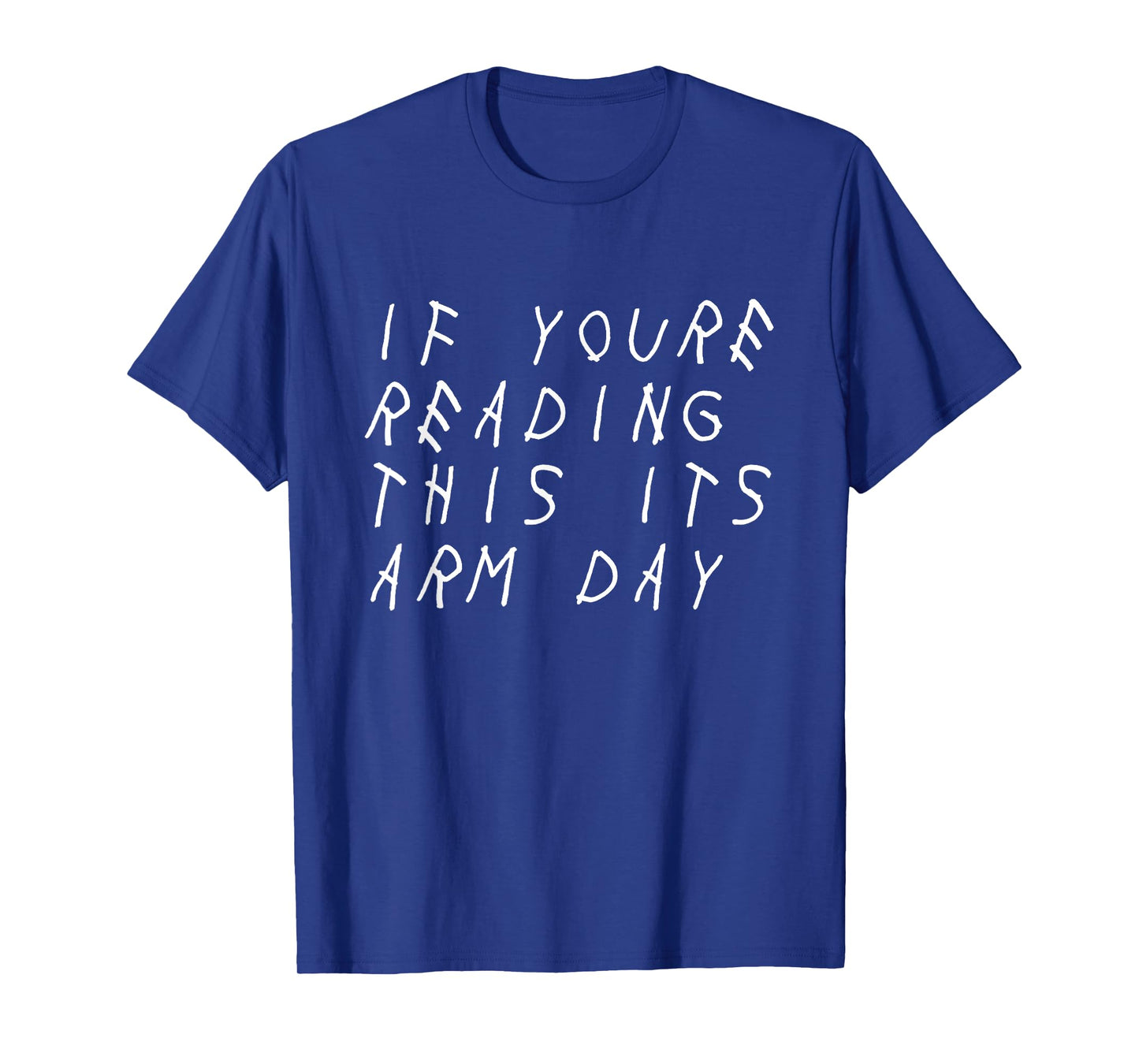 IF YOU'RE READING THIS IT'S ARM DAY - SHIRT T-Shirt