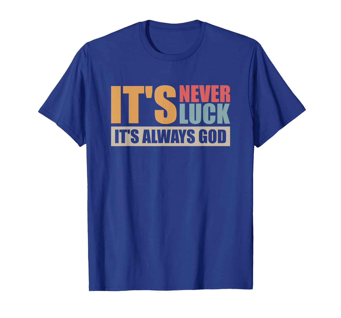 It's Never Luck It's Always God T-Shirt