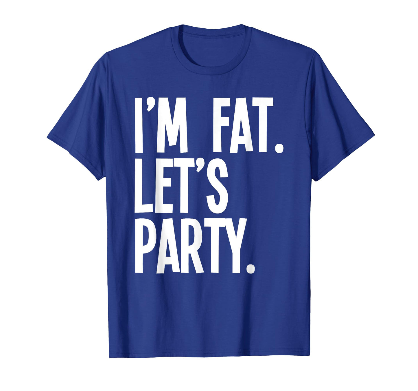 I'm Fat Let's Party Funny Fat People Drinking T-Shirt