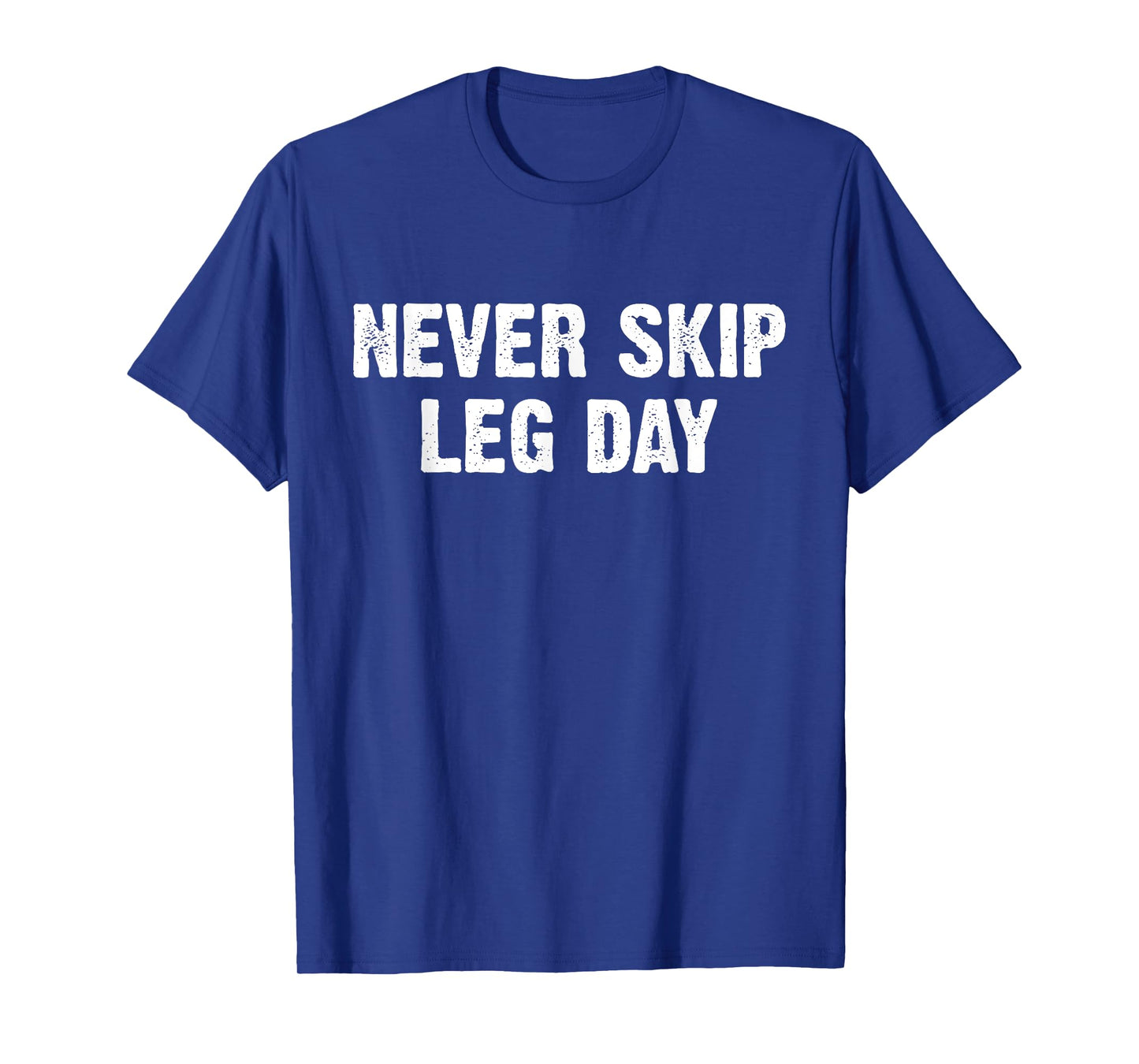 Never Skip Leg Day T-Shirt
