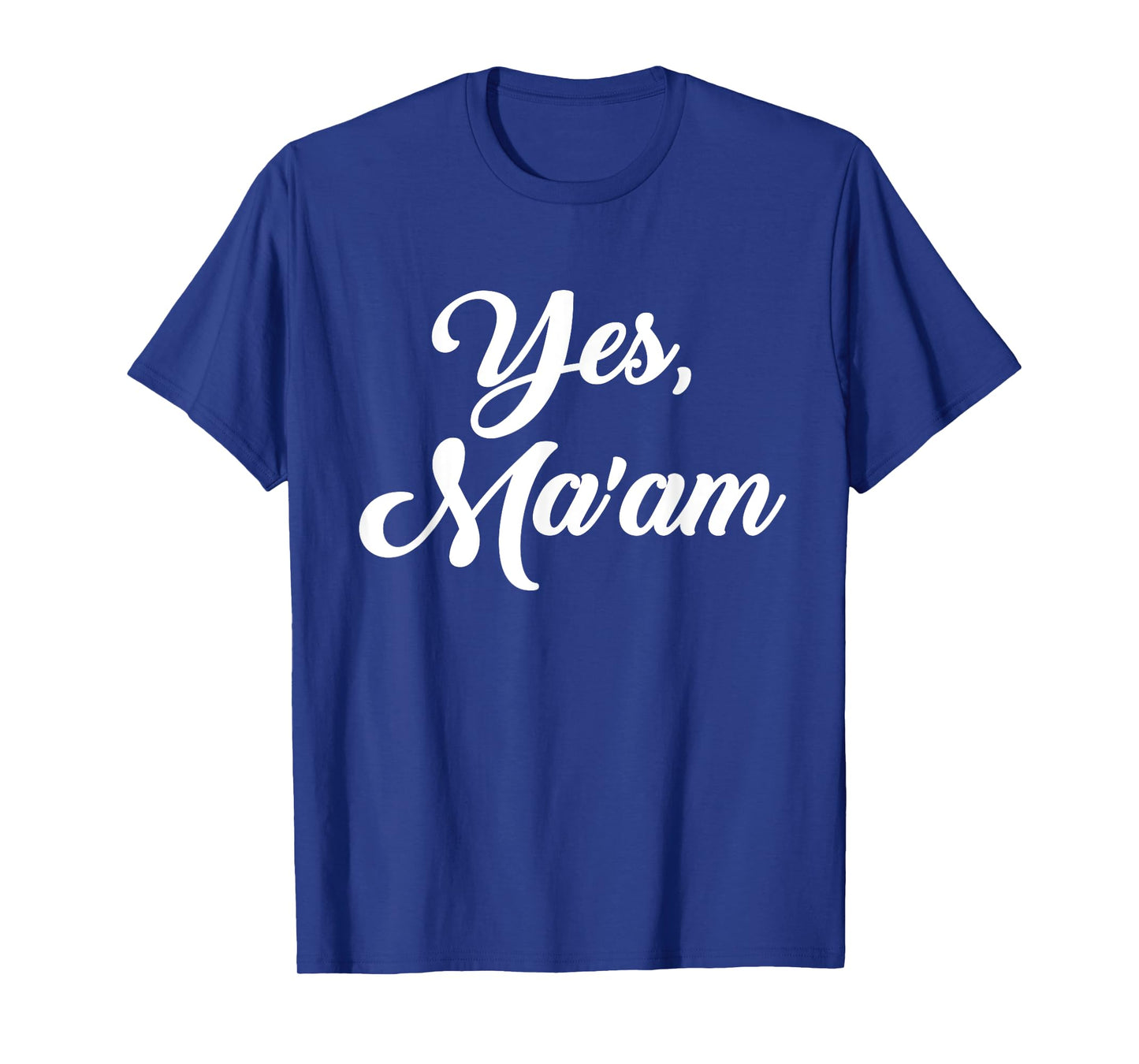 Yes, ma'am T-Shirt