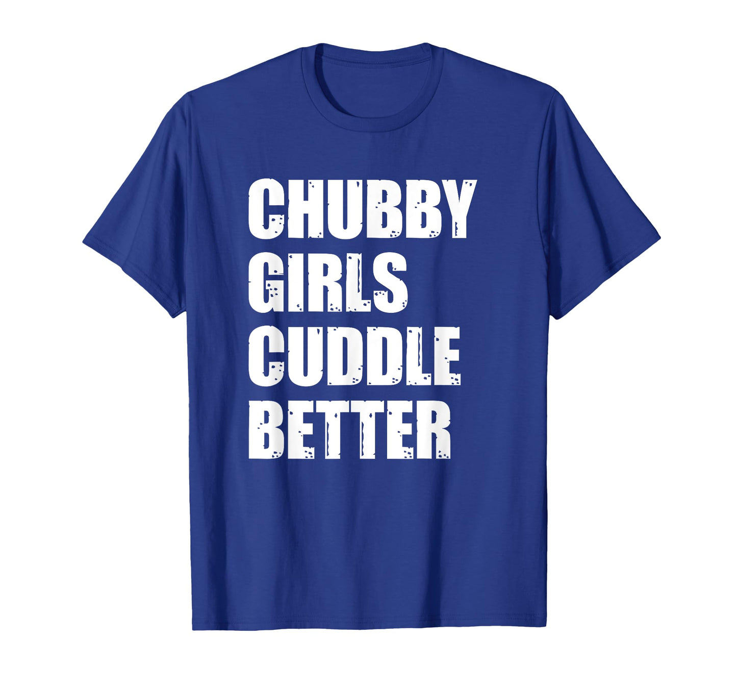 Chubby Girls Cuddle Better T-Shirt