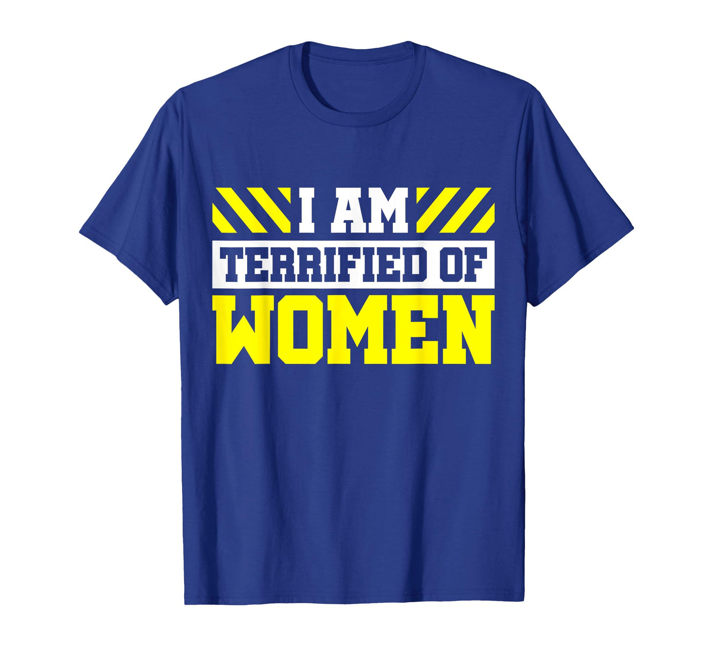 I Am Terrified Of Women T-Shirt