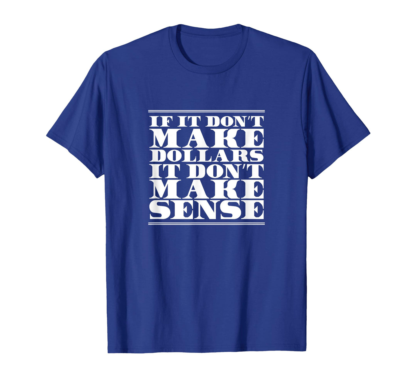 If It Don't Make Dollars It Don't Make Sense, Funny Banker T-Shirt
