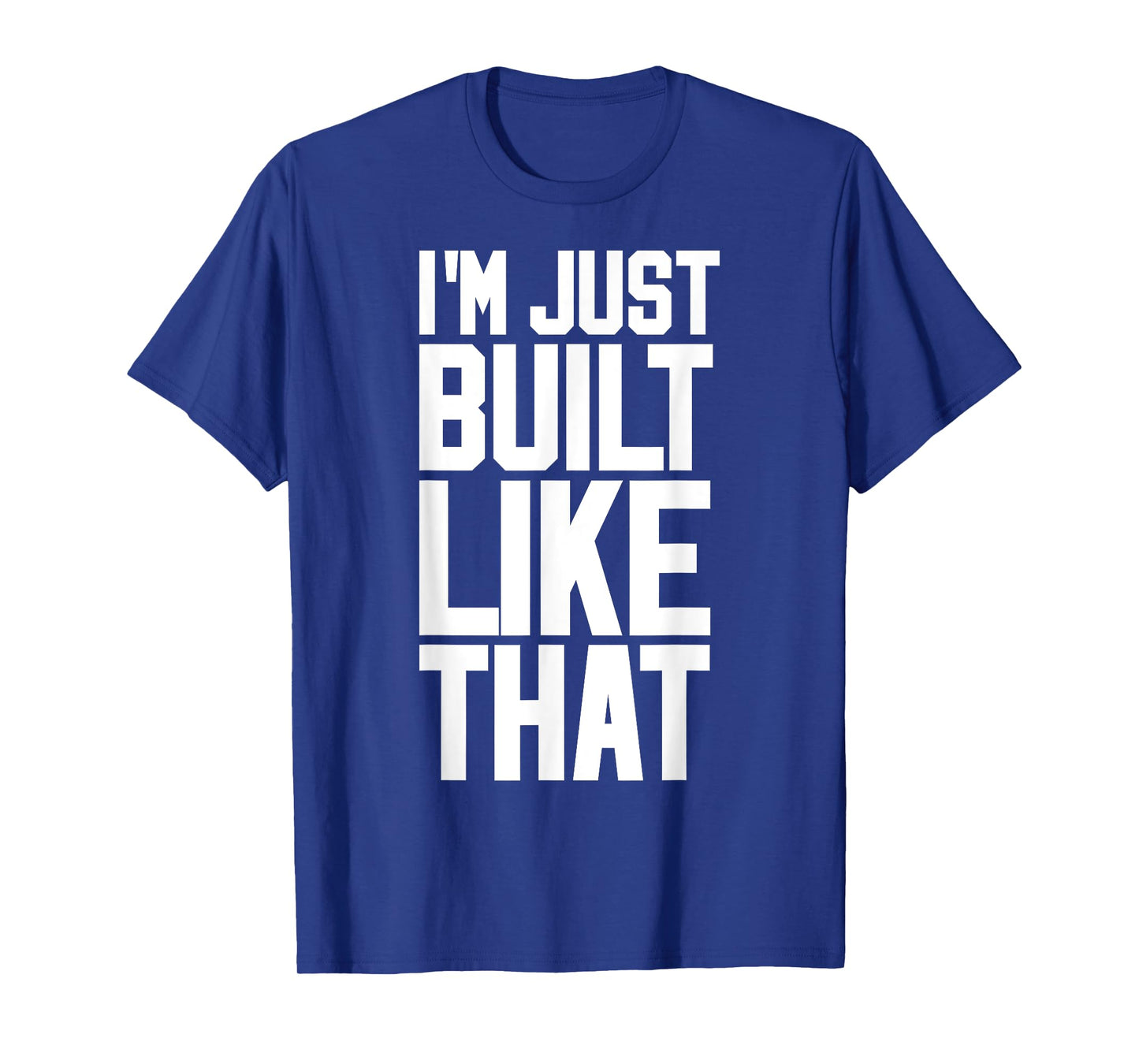 I'M JUST BUILT LIKE THAT (Athletic Style) T-Shirt