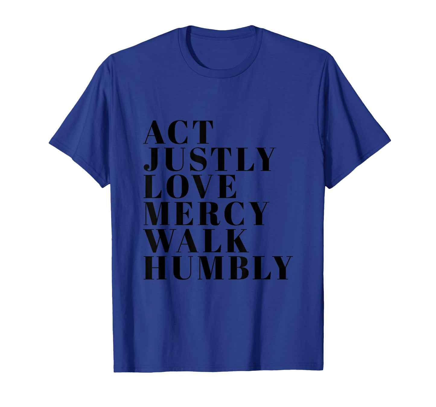 Act Justly Love Mercy Walk Humbly Print Micah 6:8 T-Shirt