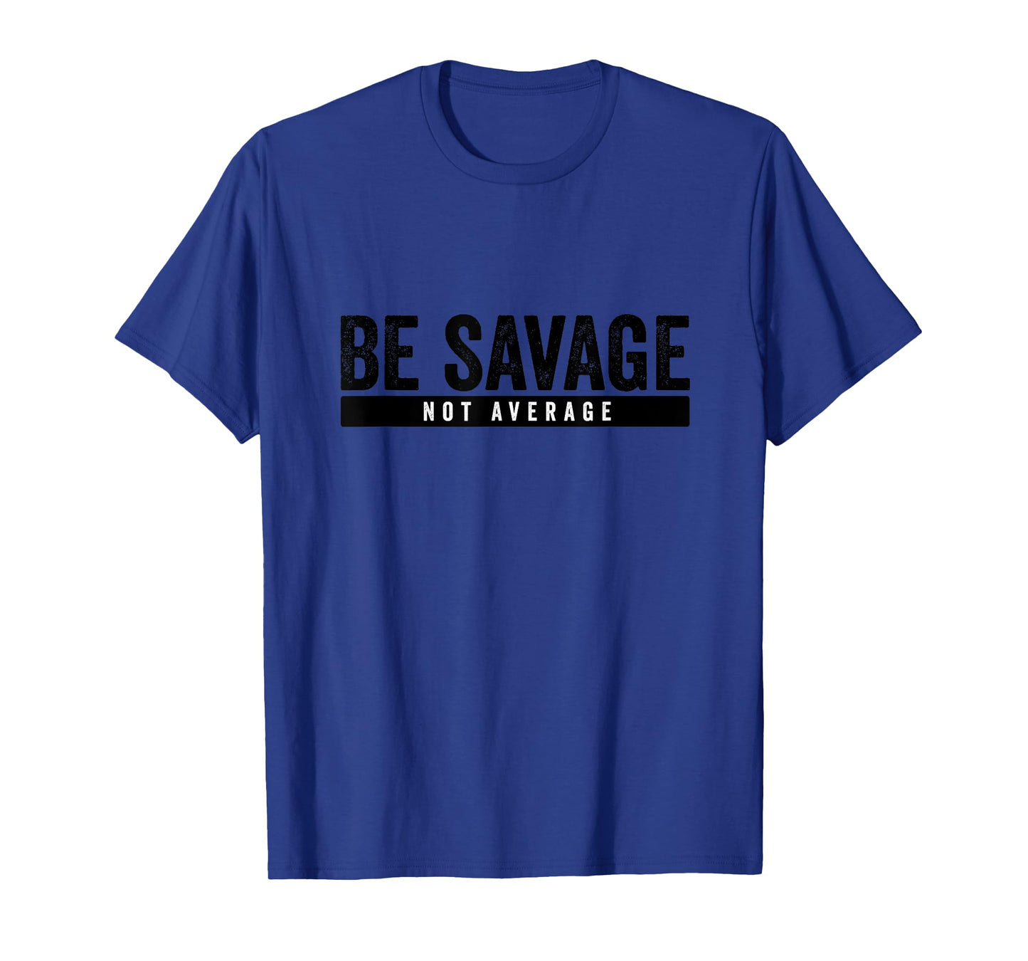Be Savage Not Average - Inspirational Motivational Workout T-Shirt