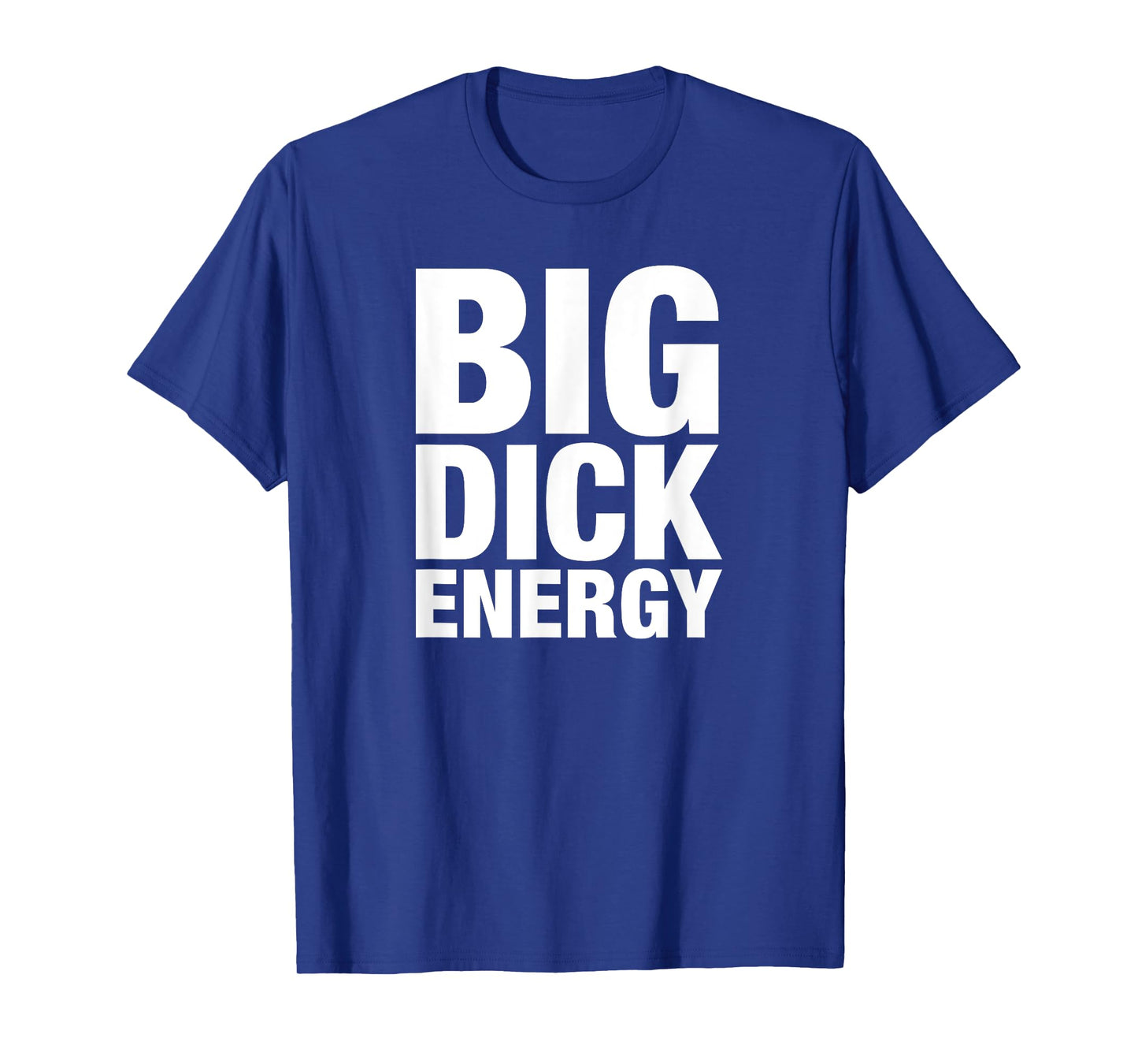 Big Dick Energy - BDE Adult Humor Meme Workout Ego Flex Bro T-Shirt