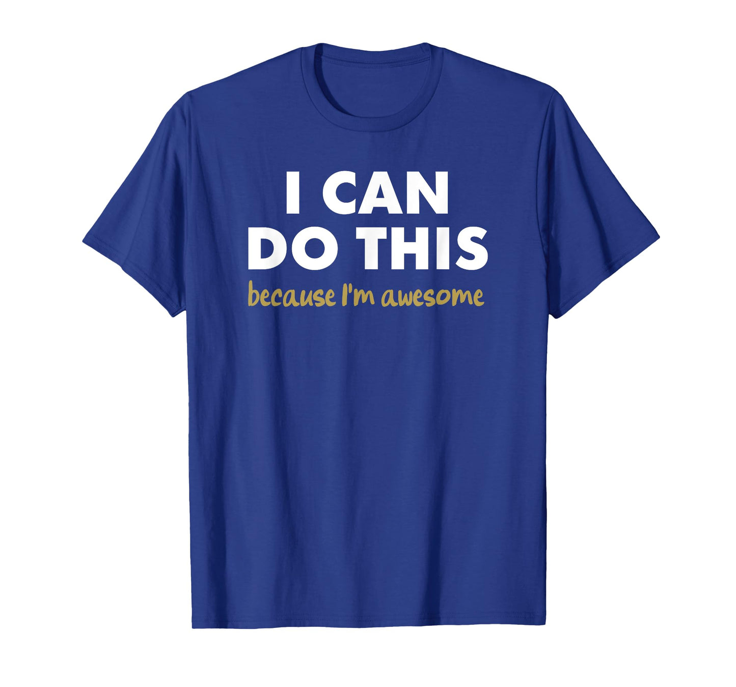 I Can Do This - because i'm awesome T-Shirt