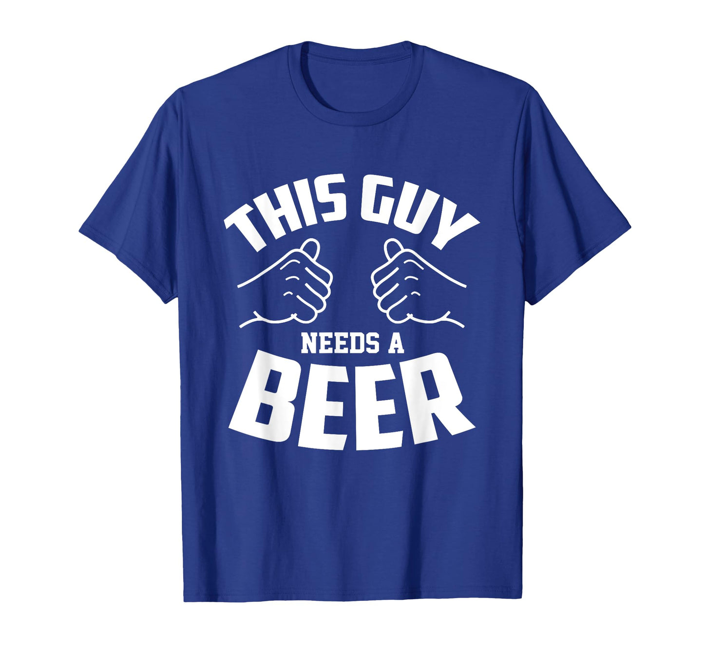 Funny Guy Needs Beer Alcohol Lover T-Shirt