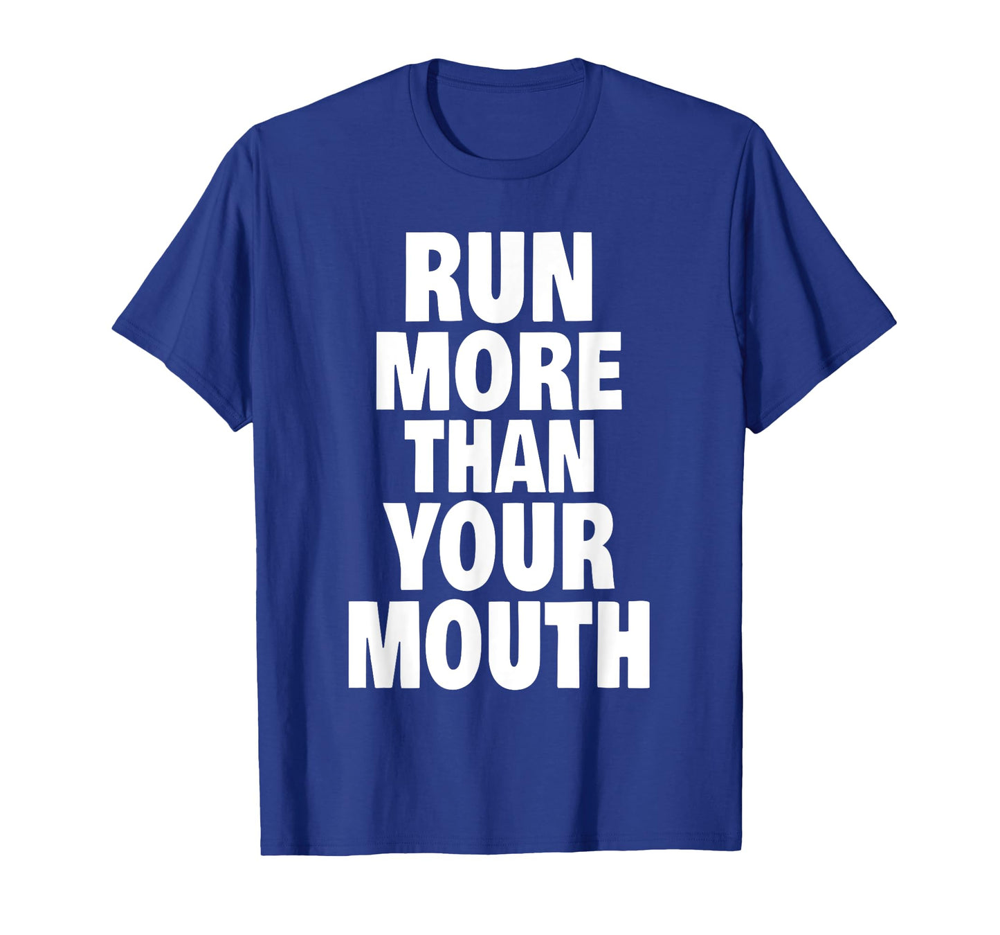 Run More Than Your Mouth Shirt - Funny Running Tee Shirts T-Shirt