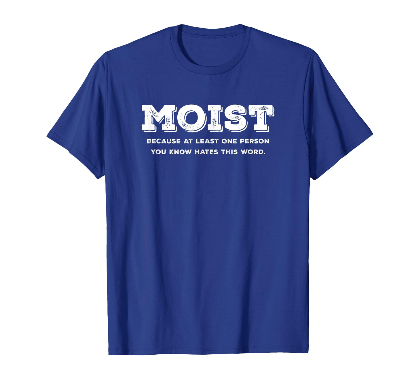 Moist Because At Least One Person You Know Hates This Word T-Shirt