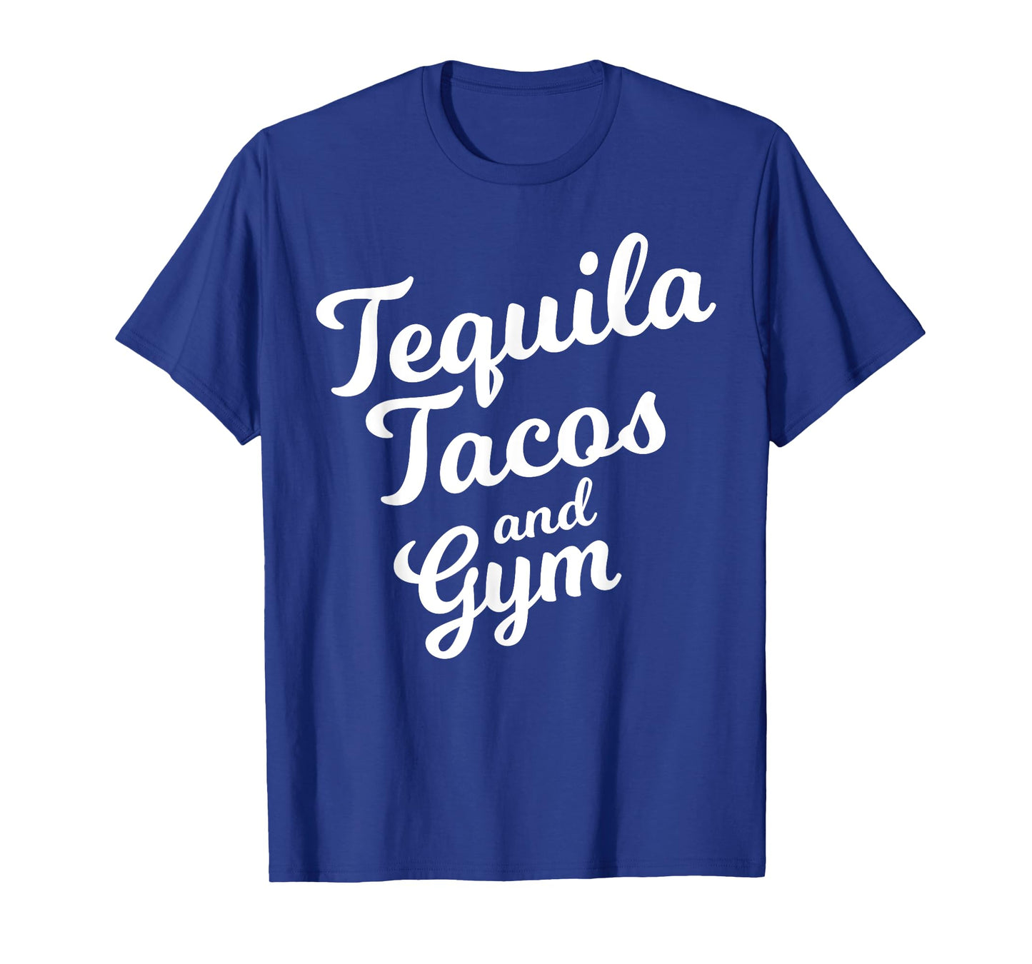 Tequila Tacos And Gym Funny Drinking Workout Food Lover Gift T-Shirt