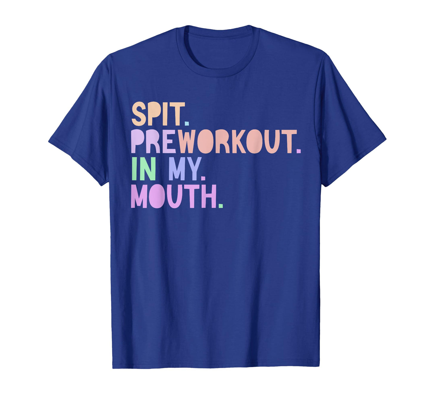 Funny Gym Quote Spit Preworkout in My Mouth Fitness Lover T-Shirt
