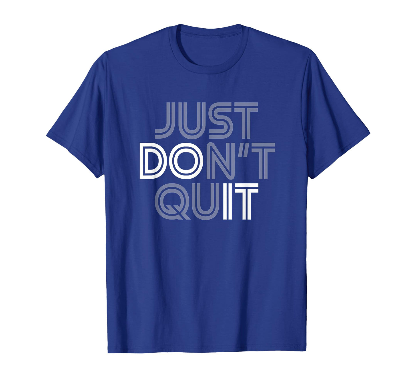 Just Don't Quit - Do It Motivational Statement T-Shirt