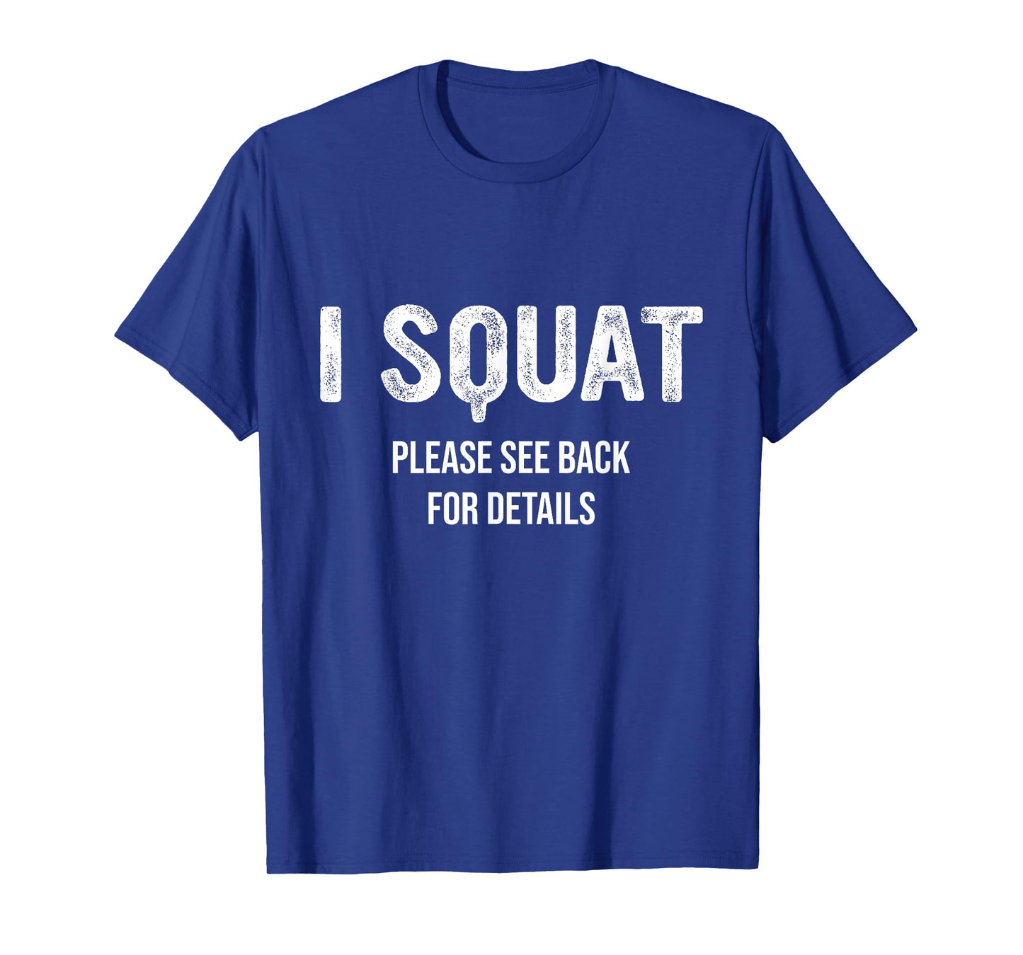 I Squat Please See Back For Details, I Squat T-Shirt