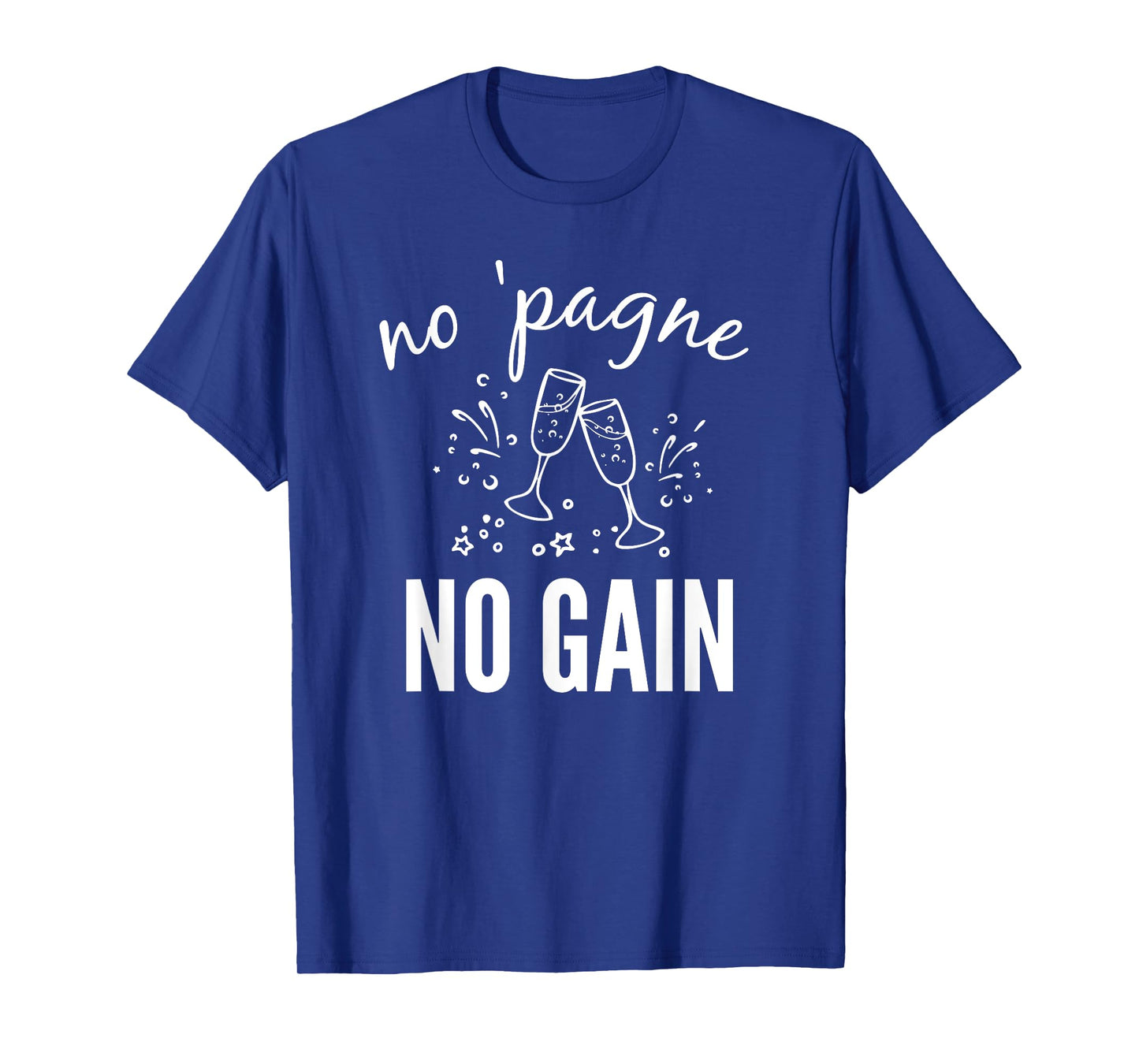 No 'pagne no Gain T-Shirt - Funny Champagne T-Shirt Gift T-Shirt