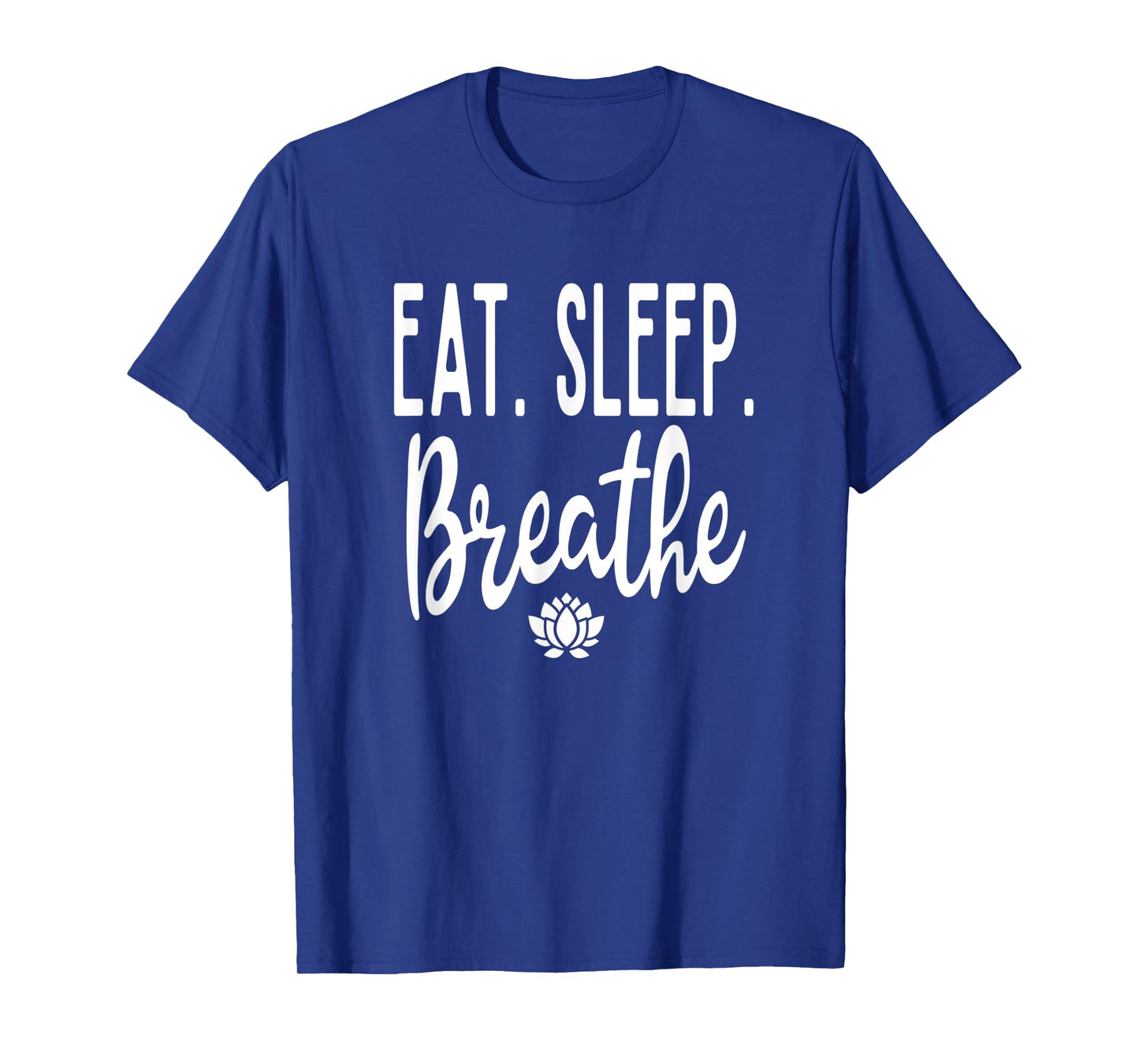 Eat Sleep Breathe Lotus Flower Zen Meditate Meditation Cute T-Shirt