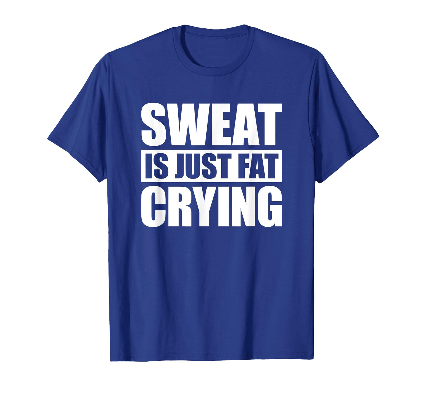 Sweat Is Just Fat Crying TShirt Sweat Is Fat Crying T-Shirt