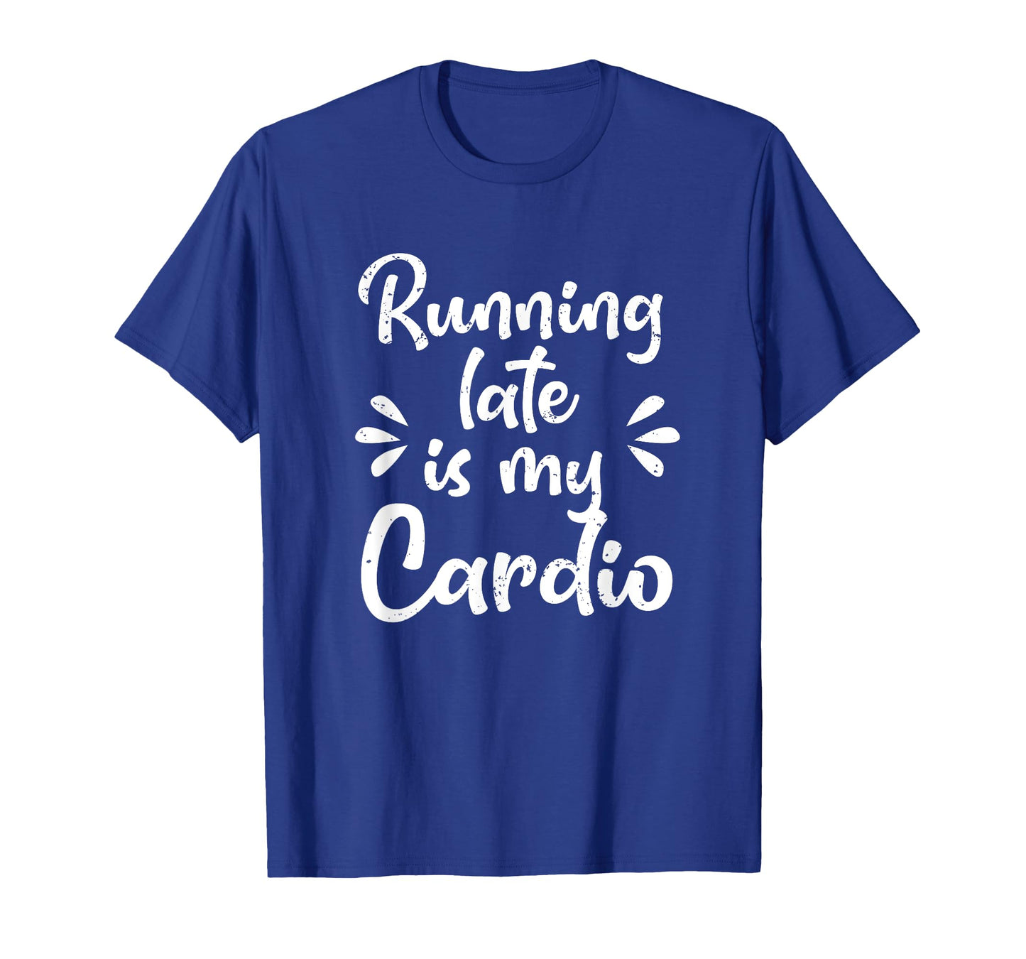 Running Late Is My Cardio Funny Student Employee T-Shirt