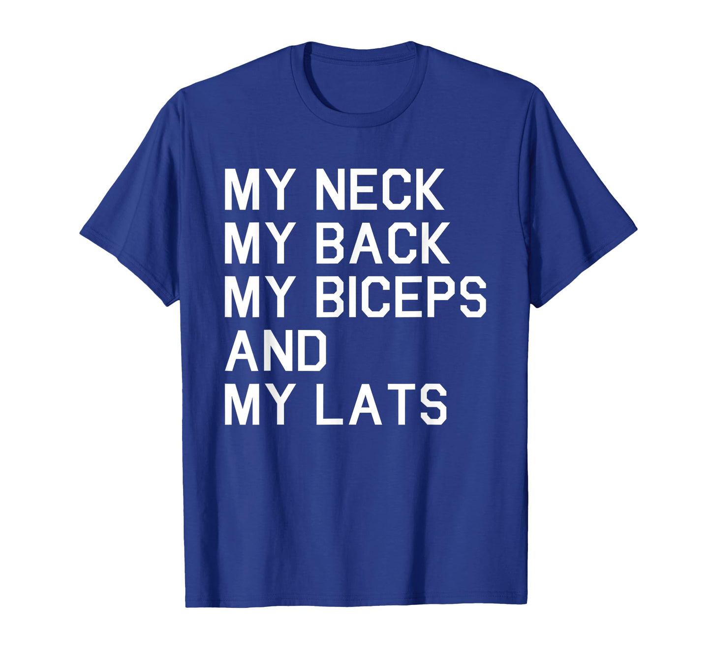 My Neck My Back My Biceps and My Lats Funny Workout T-Shirt T-Shirt