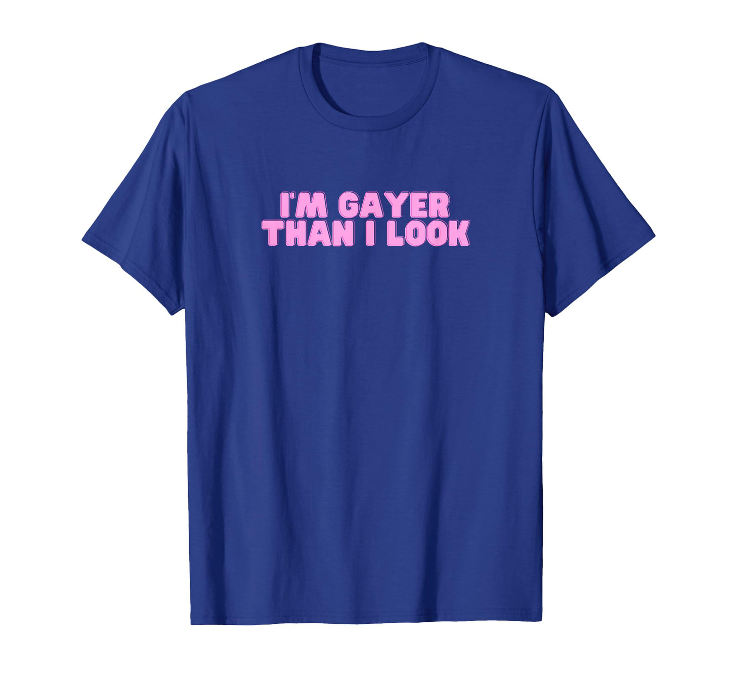 I'm Gayer Than I Look Y2K Gay Pride Humor LGBTQ Novelty Joke T-Shirt
